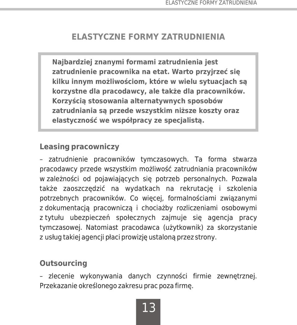 Korzyœci¹ stosowania alternatywnych sposobów zatrudniania s¹ przede wszystkim ni sze koszty oraz elastycznoœæ we wspó³pracy ze specjalist¹. Leasing pracowniczy zatrudnienie pracowników tymczasowych.