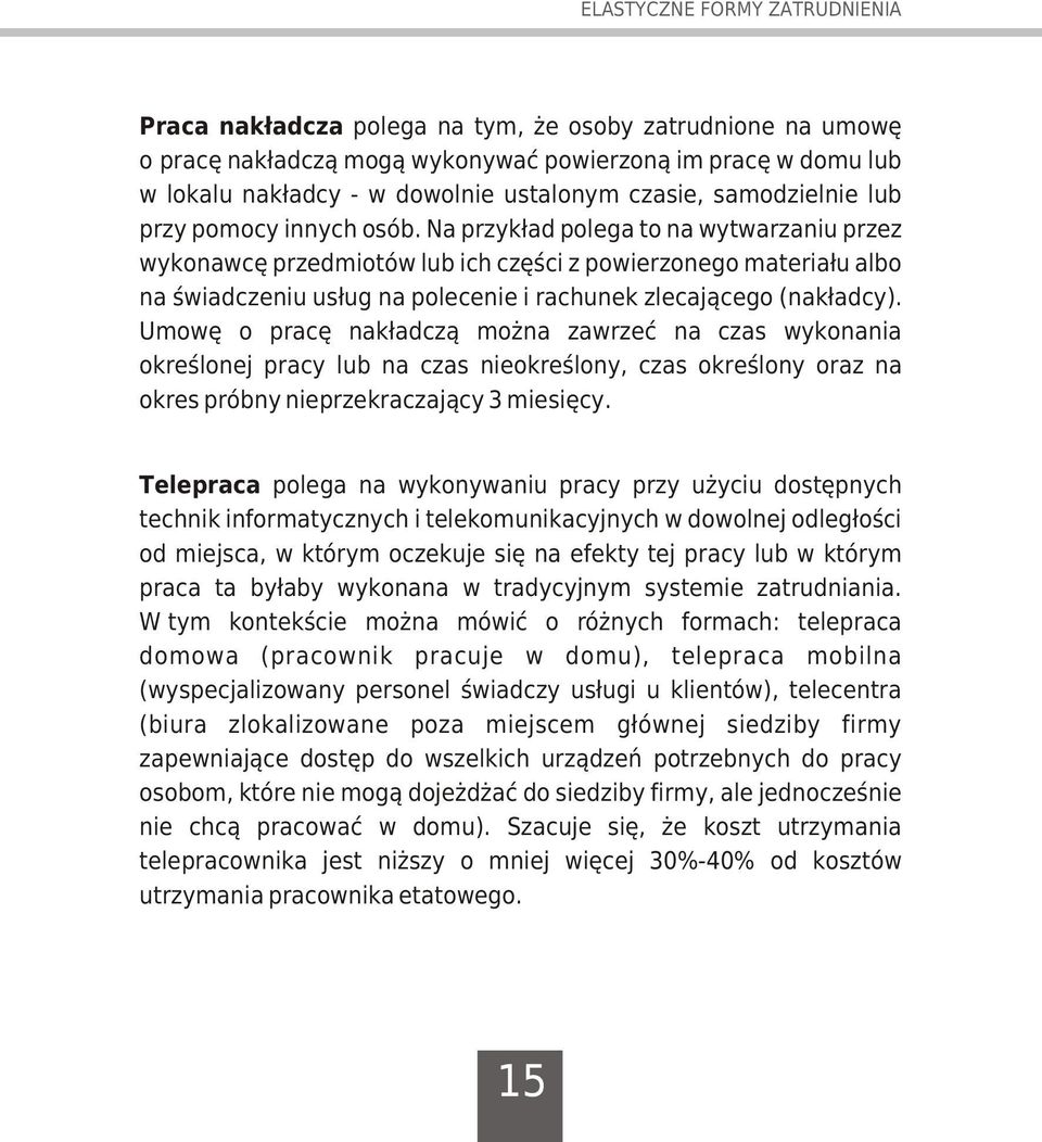 Na przyk³ad polega to na wytwarzaniu przez wykonawcê przedmiotów lub ich czêœci z powierzonego materia³u albo na œwiadczeniu us³ug na polecenie i rachunek zlecaj¹cego (nak³adcy).