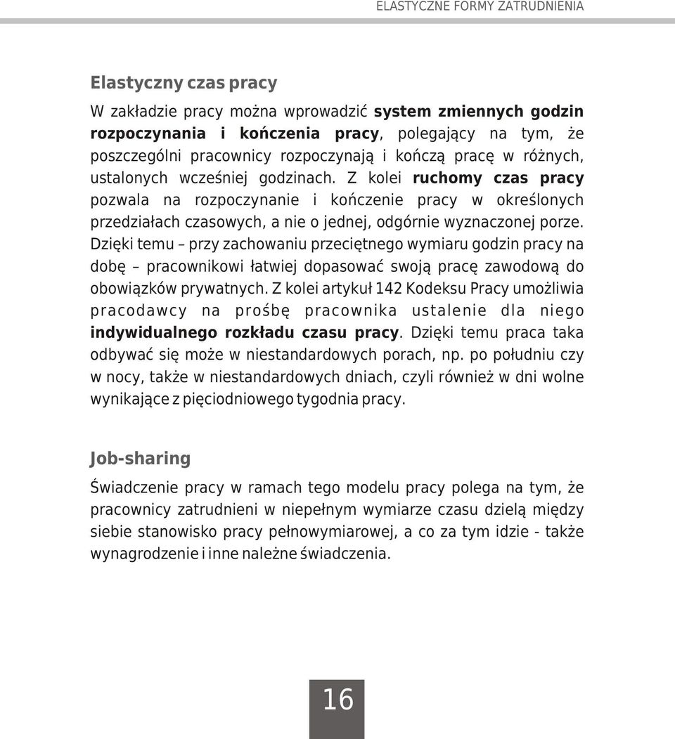 Z kolei ruchomy czas pracy pozwala na rozpoczynanie i koñczenie pracy w okreœlonych przedzia³ach czasowych, a nie o jednej, odgórnie wyznaczonej porze.