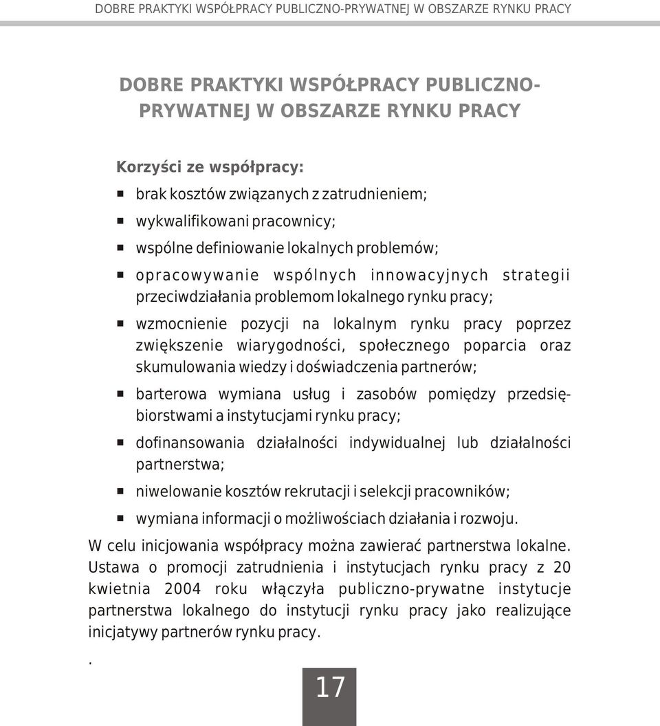 pozycji na lokalnym rynku pracy poprzez zwiêkszenie wiarygodnoœci, spo³ecznego poparcia oraz skumulowania wiedzy i doœwiadczenia partnerów; barterowa wymiana us³ug i zasobów pomiêdzy