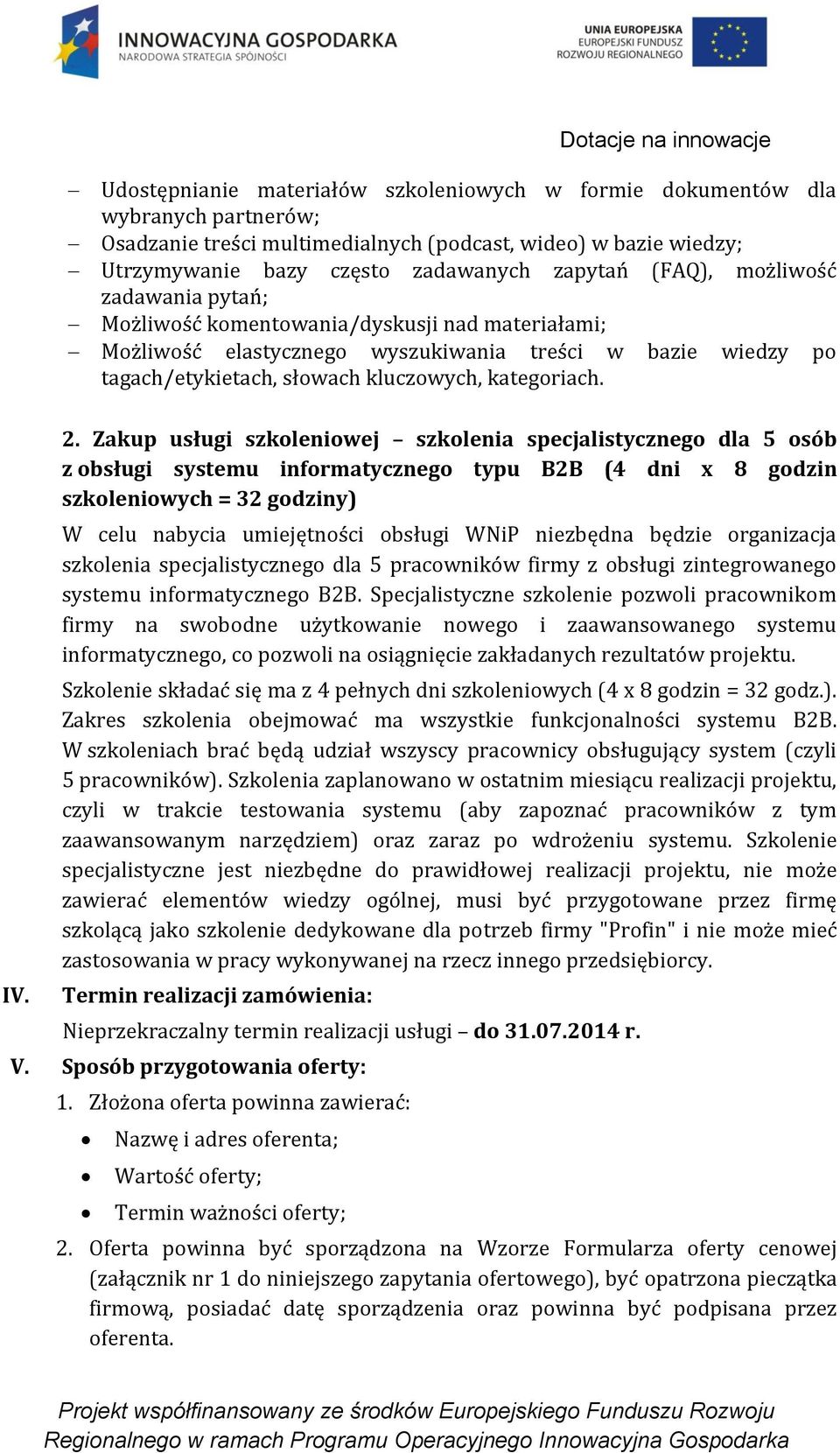 2. Zakup usługi szkoleniowej szkolenia specjalistycznego dla 5 osób z obsługi systemu informatycznego typu B2B (4 dni x 8 godzin szkoleniowych = 32 godziny) W celu nabycia umiejętności obsługi WNiP