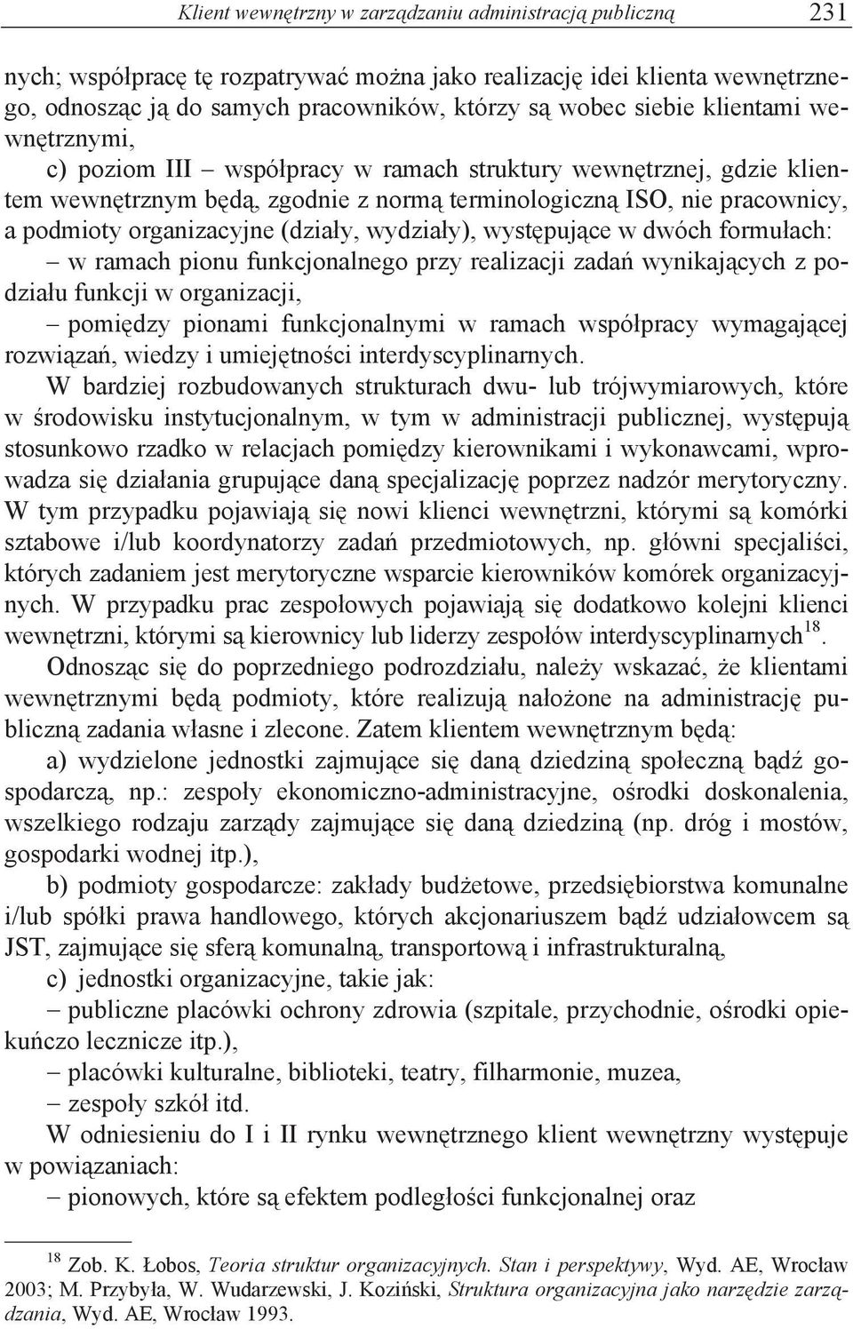 wewn#trznym b#d%, zgodnie z norm% terminologiczn% ISO, nie pracownicy, a podmioty organizacyjne (dzia"y, wydzia"y), wyst#puj%ce w dwóch formu"ach: w ramach pionu funkcjonalnego przy realizacji zada'