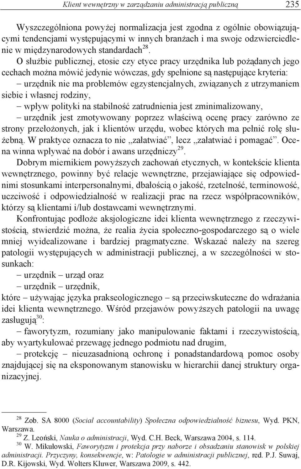 na mówi& jedynie wówczas, gdy spe"nione s% nast#puj%ce kryteria:! urz#dnik nie ma problemów egzystencjalnych, zwi%zanych z utrzymaniem siebie i w"asnej rodziny,!