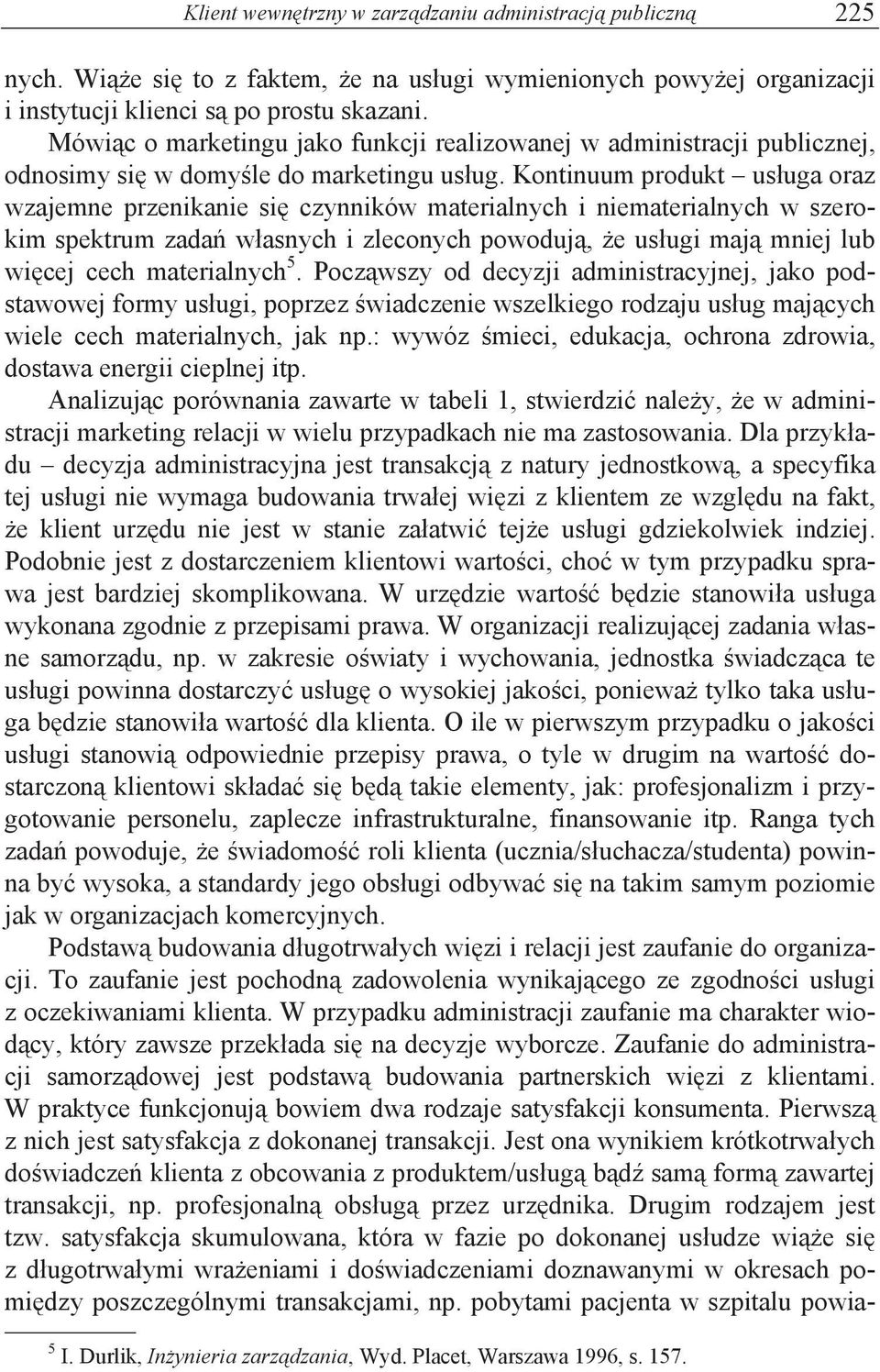 Kontinuum produkt us"uga oraz wzajemne przenikanie si# czynników materialnych i niematerialnych w szerokim spektrum zada' w"asnych i zleconych powoduj%,!