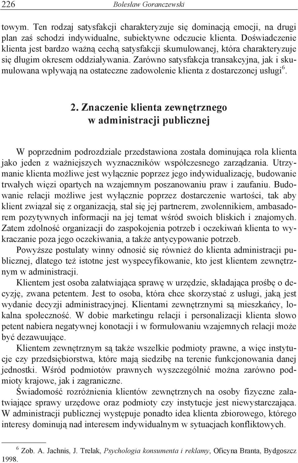 Zarówno satysfakcja transakcyjna, jak i skumulowana wp"ywaj% na ostateczne zadowolenie klienta z dostarczonej us"ugi 6. 2.