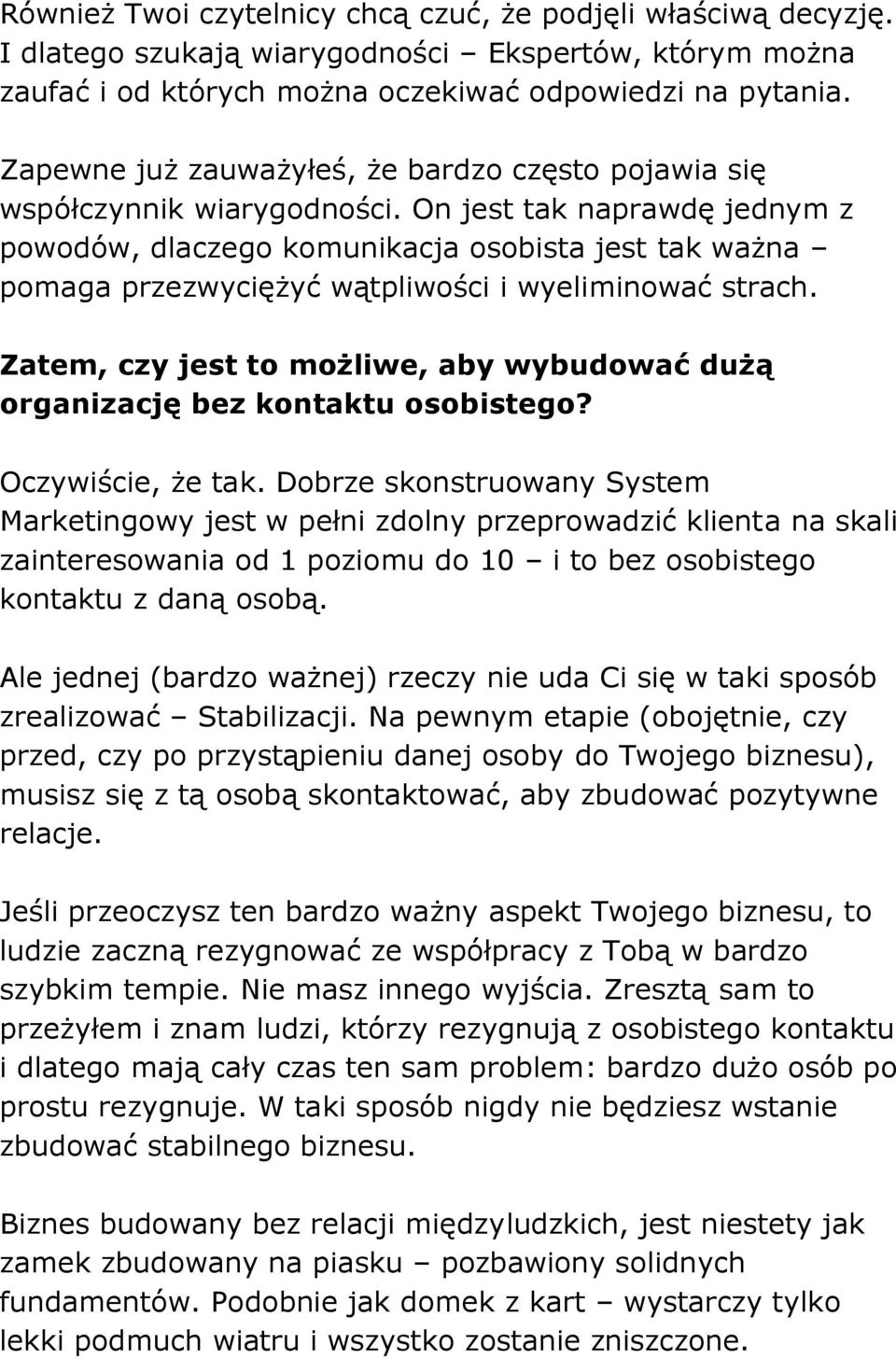 On jest tak naprawdę jednym z powodów, dlaczego komunikacja osobista jest tak ważna pomaga przezwyciężyć wątpliwości i wyeliminować strach.