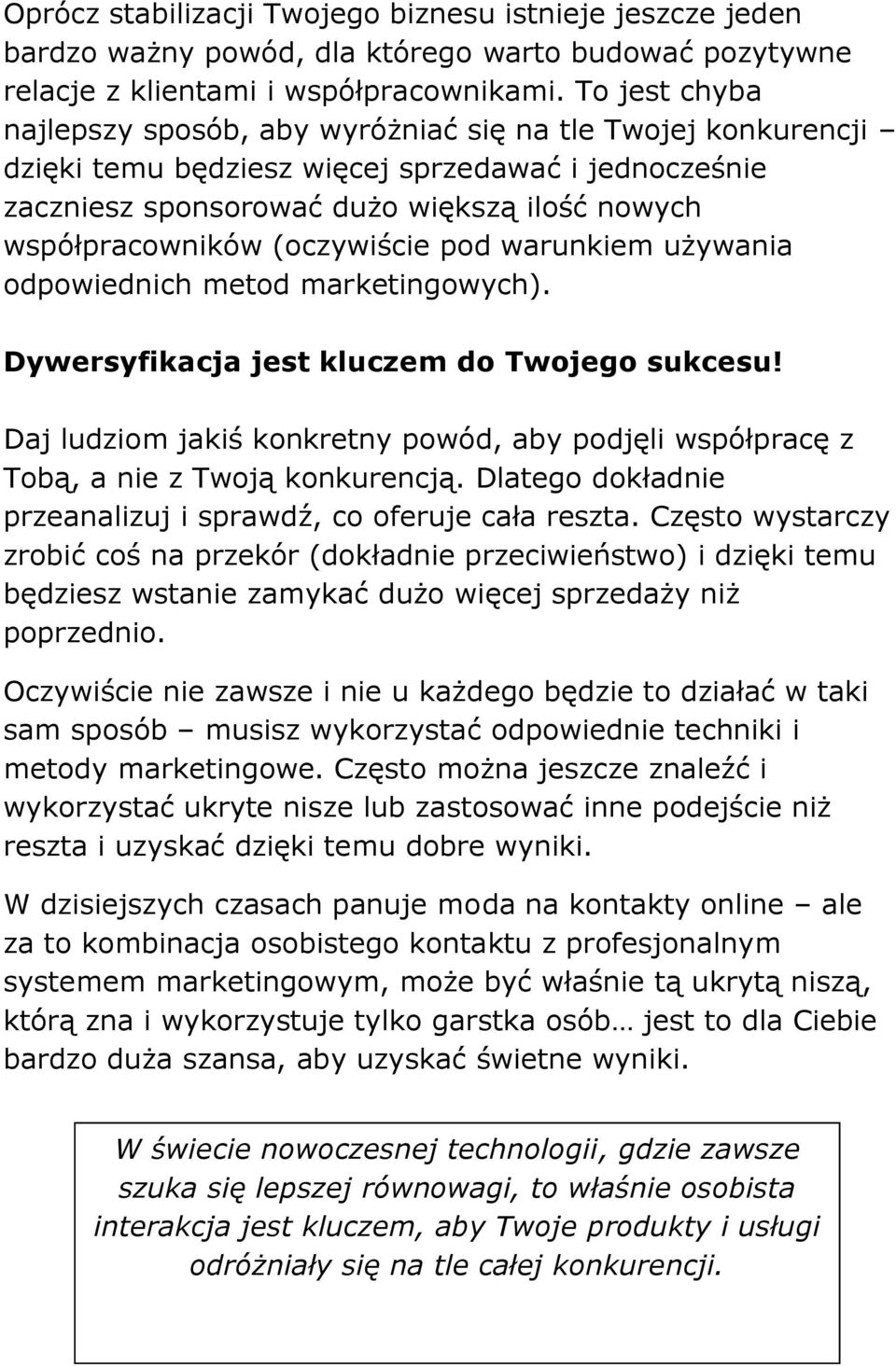 (oczywiście pod warunkiem używania odpowiednich metod marketingowych). Dywersyfikacja jest kluczem do Twojego sukcesu!