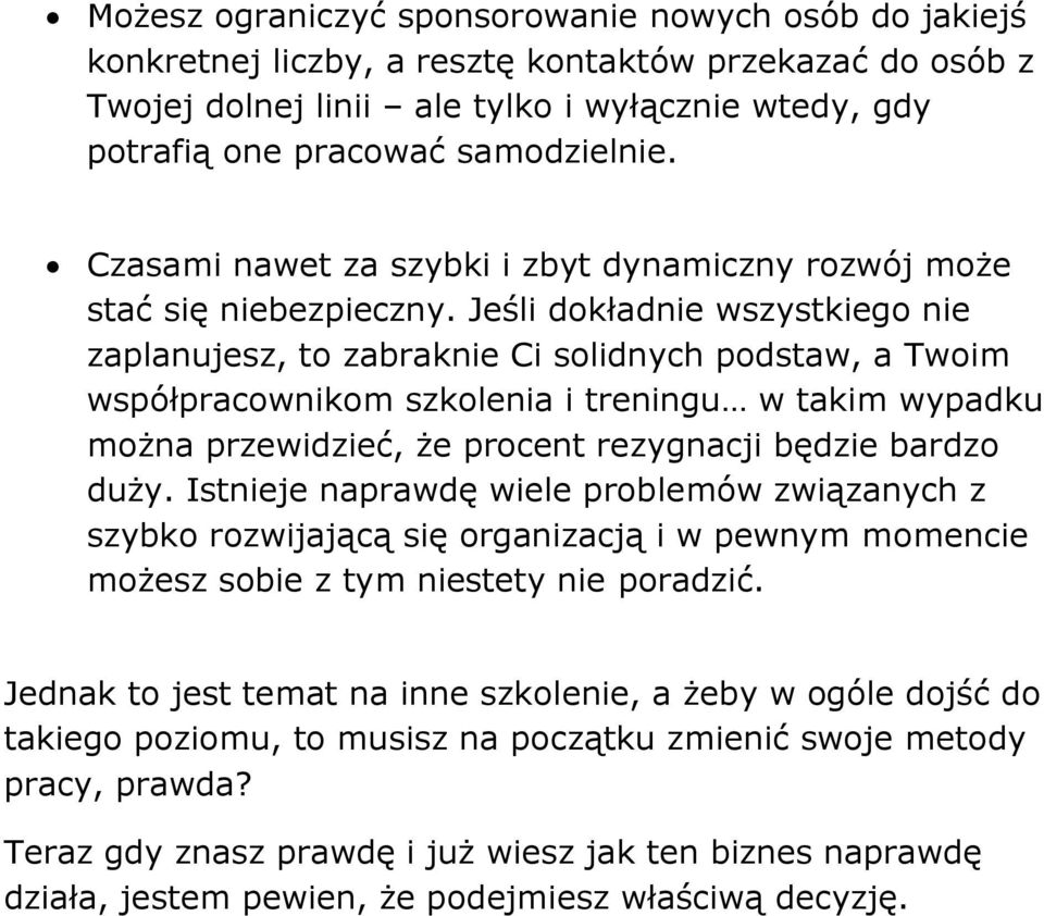 Jeśli dokładnie wszystkiego nie zaplanujesz, to zabraknie Ci solidnych podstaw, a Twoim współpracownikom szkolenia i treningu w takim wypadku można przewidzieć, że procent rezygnacji będzie bardzo