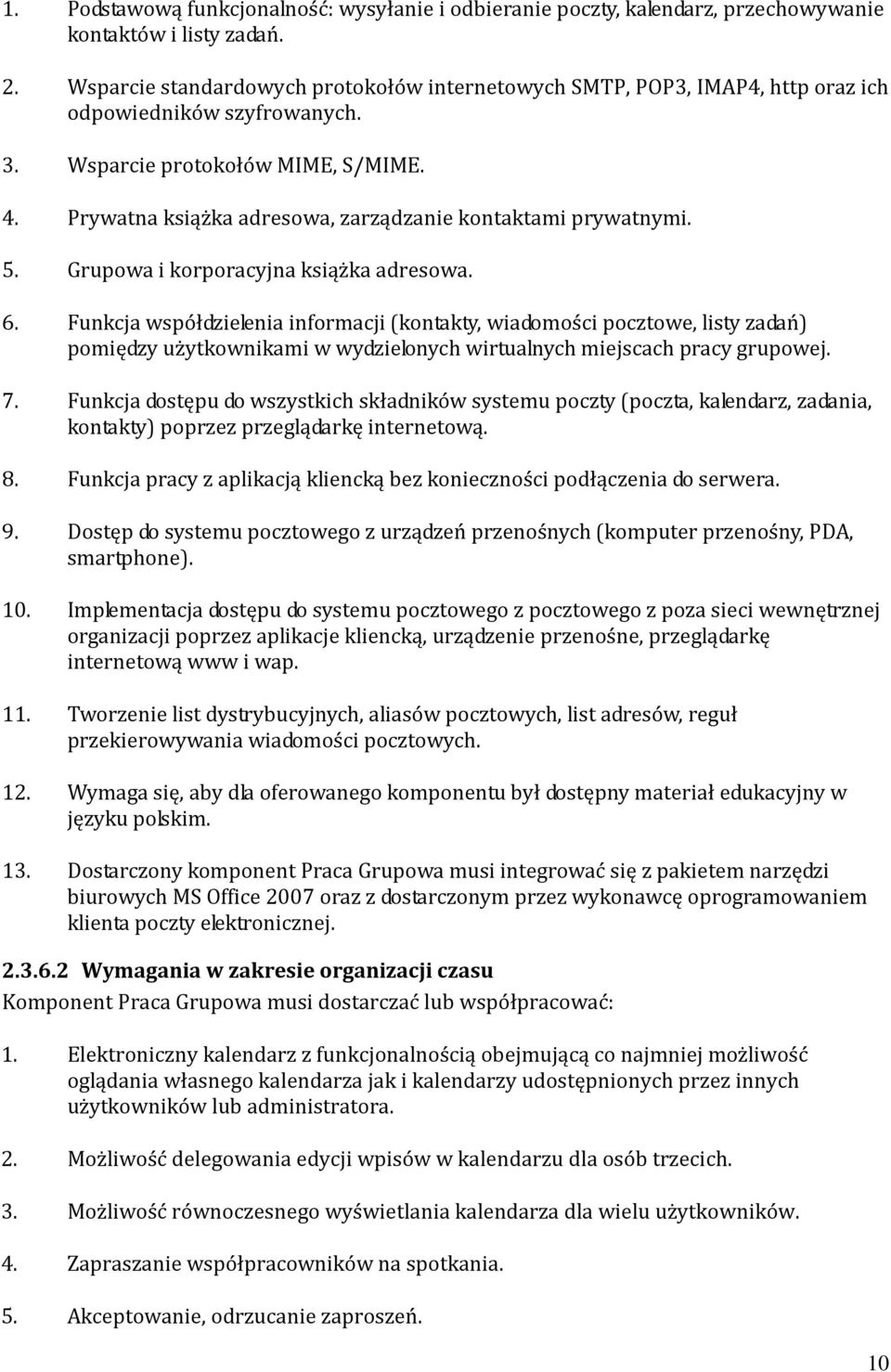 Prywatna książka adresowa, zarządzanie kontaktami prywatnymi. 5. Grupowa i korporacyjna książka adresowa. 6.