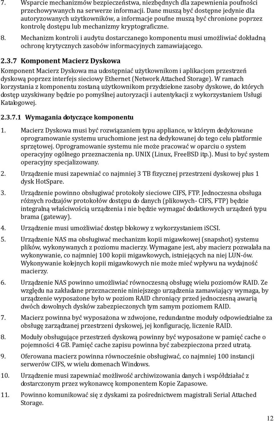 Mechanizm kontroli i audytu dostarczanego komponentu musi umożliwiać dokładną ochronę krytycznych zasobów informacyjnych zamawiającego. 2.3.