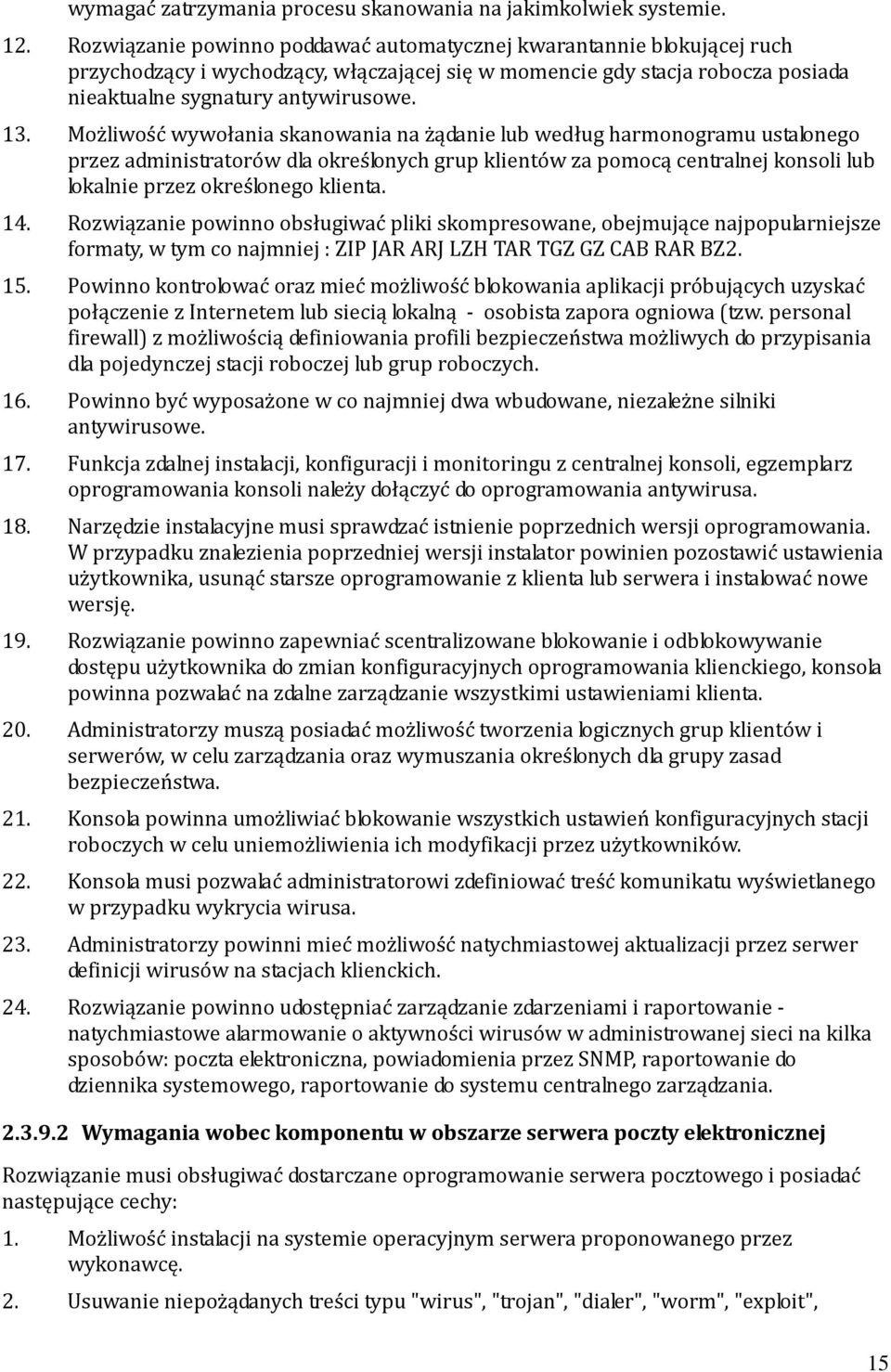 Możliwość wywołania skanowania na żądanie lub według harmonogramu ustalonego przez administratorów dla określonych grup klientów za pomocą centralnej konsoli lub lokalnie przez określonego klienta.