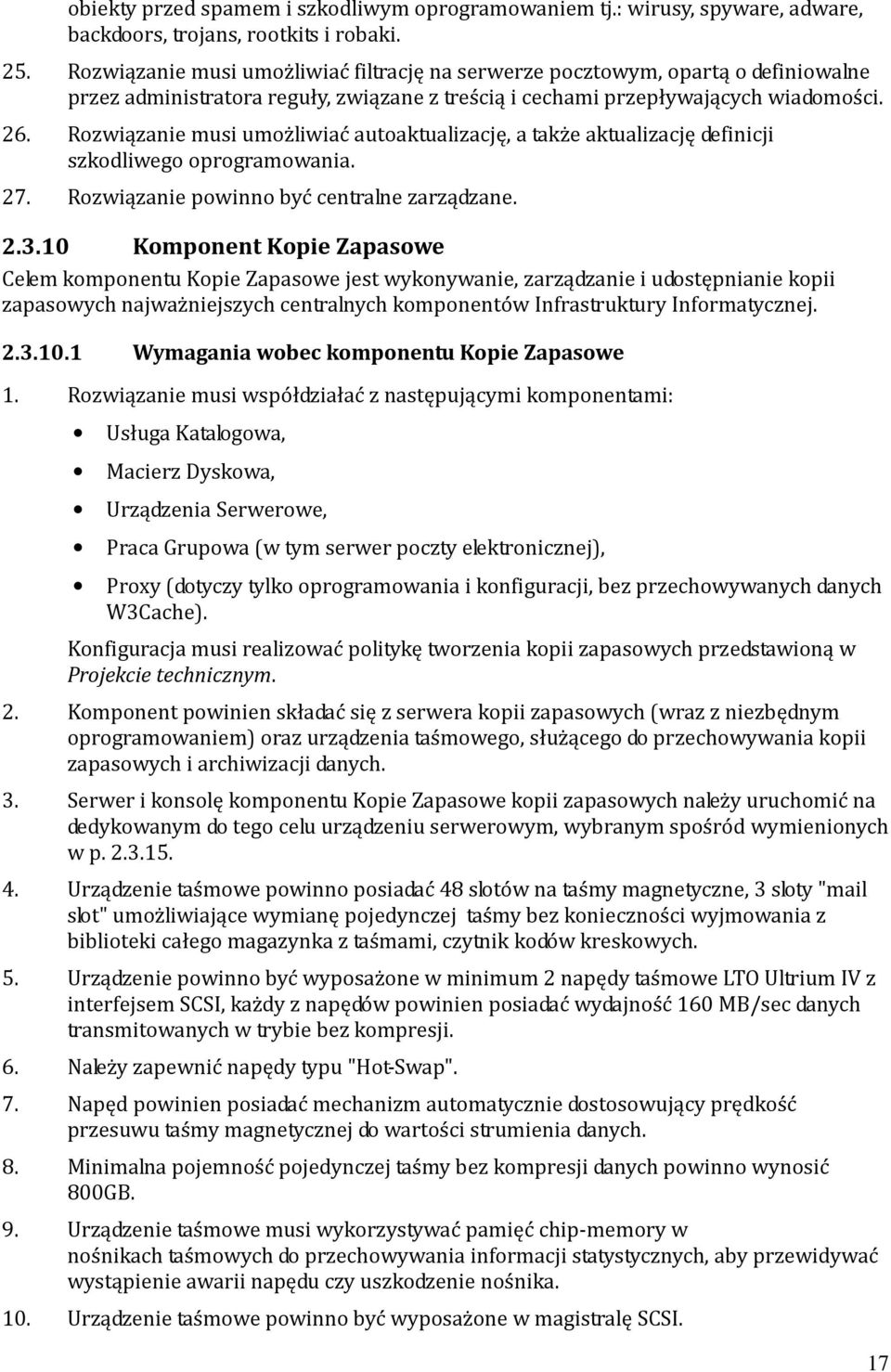 Rozwiązanie musi umożliwiać autoaktualizację, a także aktualizację definicji szkodliwego oprogramowania. 27. Rozwiązanie powinno być centralne zarządzane. 2.3.