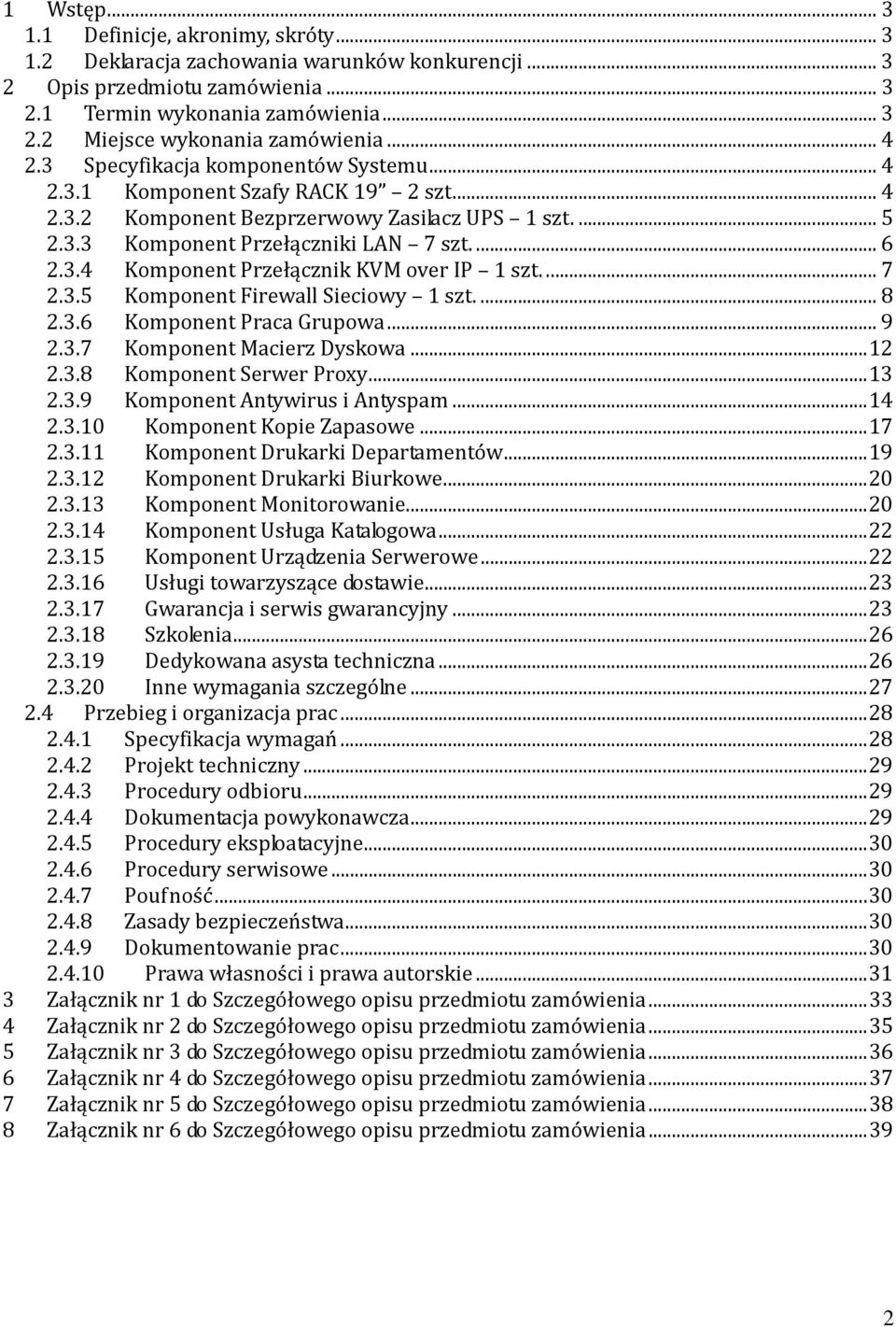 ... 7 2.3.5 Komponent Firewall Sieciowy 1 szt.... 8 2.3.6 Komponent Praca Grupowa... 9 2.3.7 Komponent Macierz Dyskowa... 12 2.3.8 Komponent Serwer Proxy... 13 2.3.9 Komponent Antywirus i Antyspam.