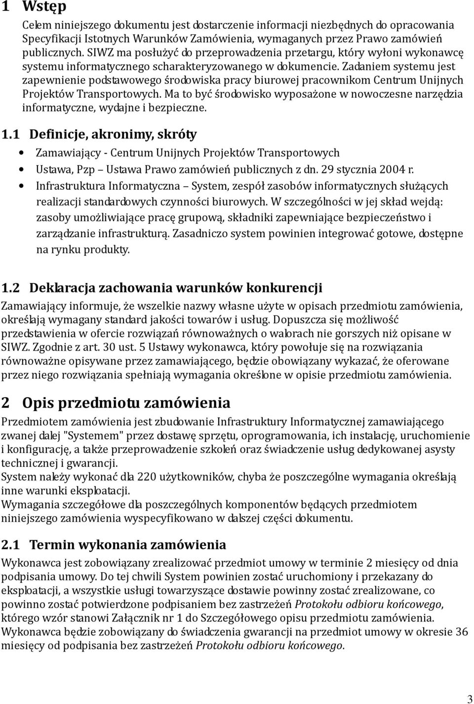 Zadaniem systemu jest zapewnienie podstawowego środowiska pracy biurowej pracownikom Centrum Unijnych Projektów Transportowych.