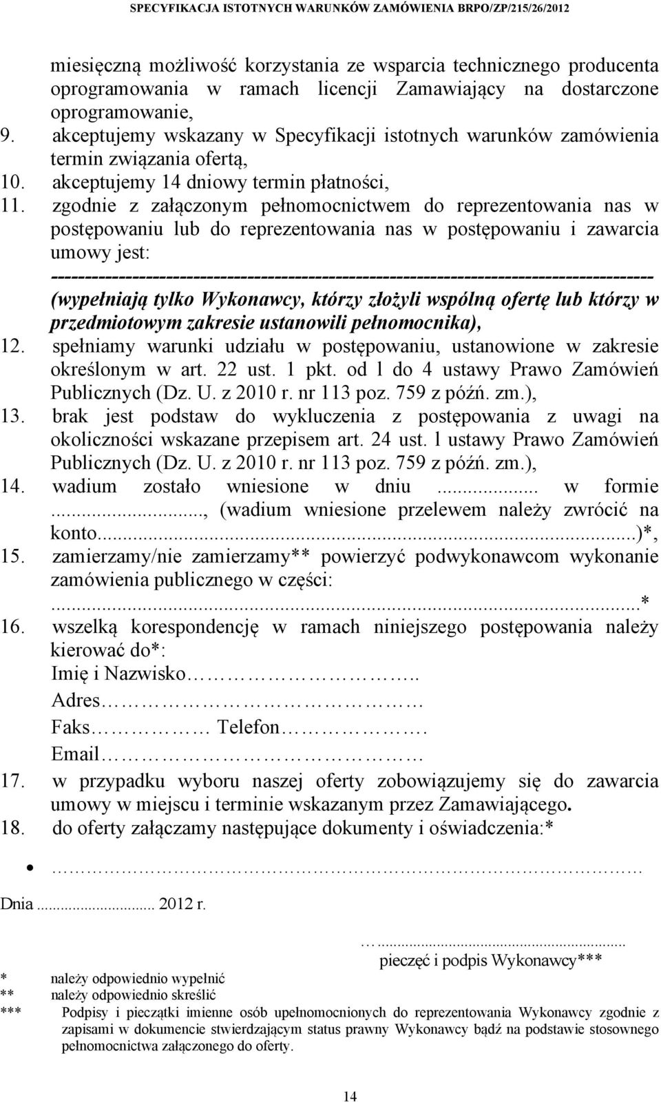 zgodnie z załączonym pełnomocnictwem do reprezentowania nas w postępowaniu lub do reprezentowania nas w postępowaniu i zawarcia umowy jest: