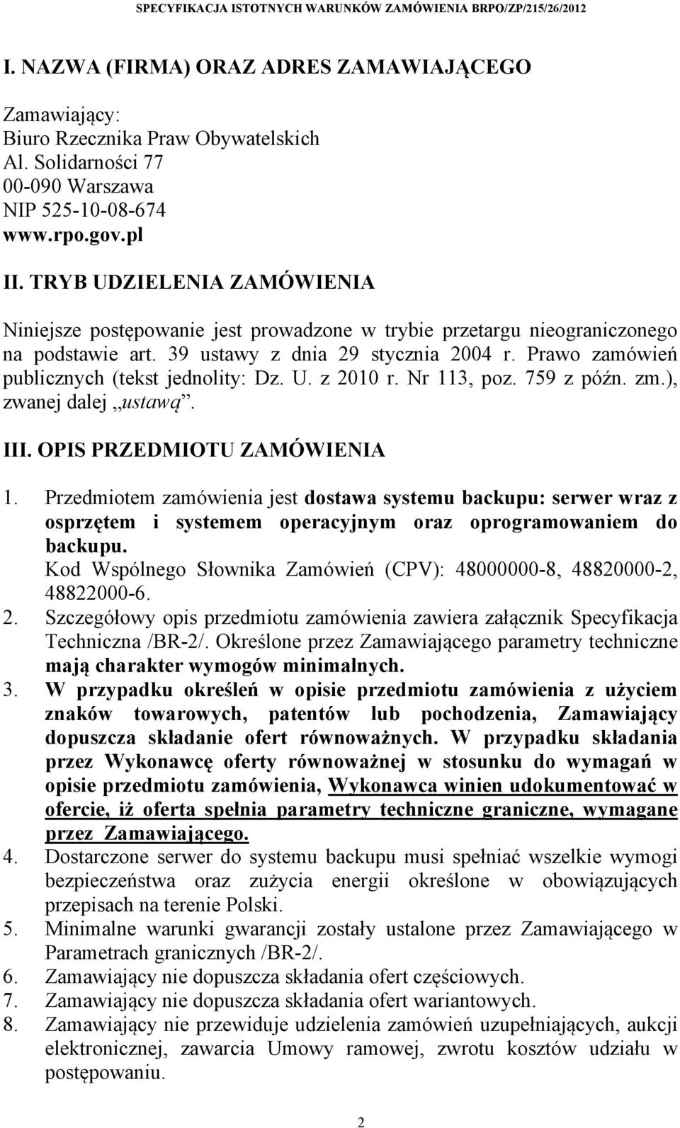 Prawo zamówień publicznych (tekst jednolity: Dz. U. z 2010 r. Nr 113, poz. 759 z późn. zm.), zwanej dalej ustawą. III. OPIS PRZEDMIOTU ZAMÓWIENIA 1.