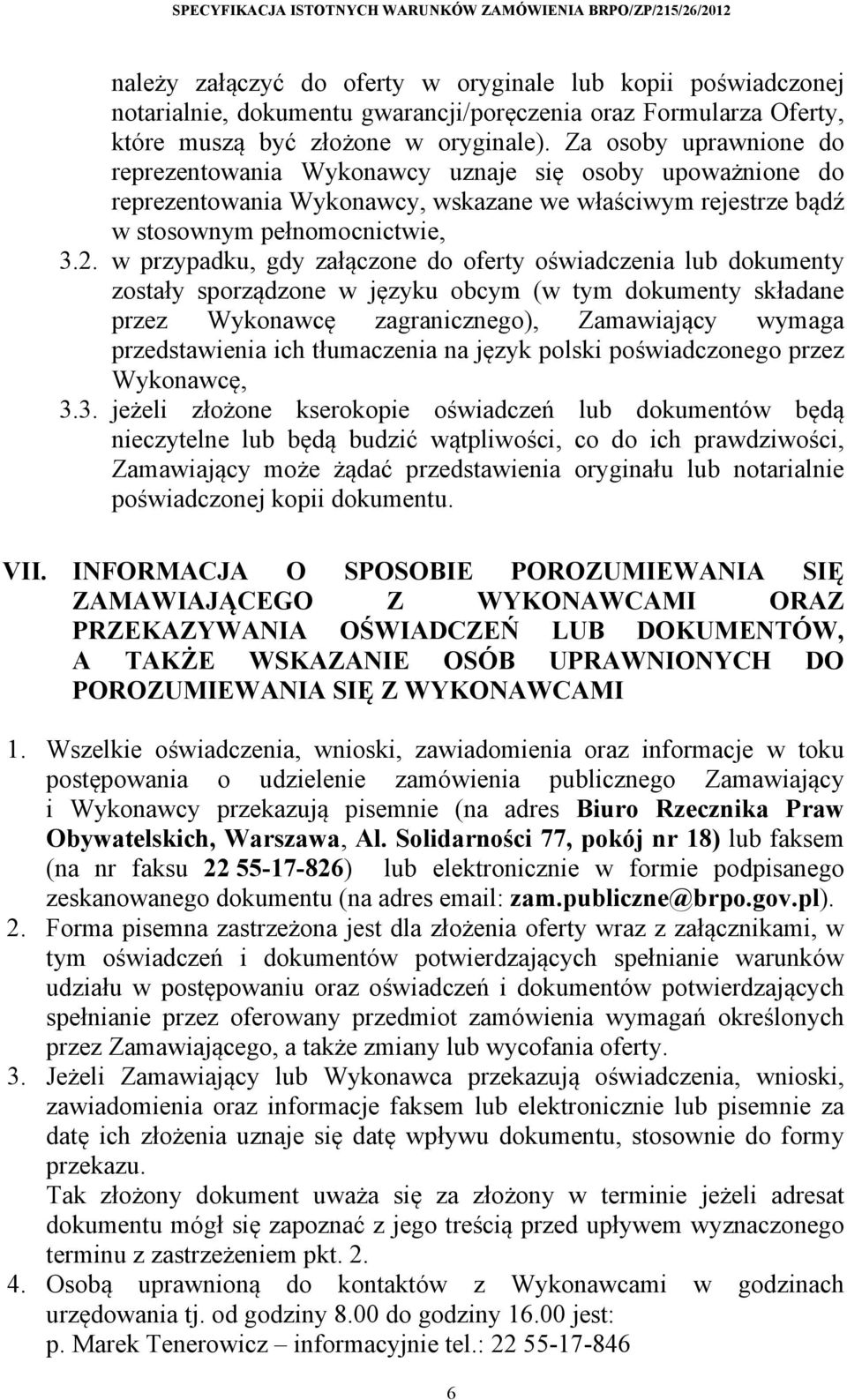 w przypadku, gdy załączone do oferty oświadczenia lub dokumenty zostały sporządzone w języku obcym (w tym dokumenty składane przez Wykonawcę zagranicznego), Zamawiający wymaga przedstawienia ich