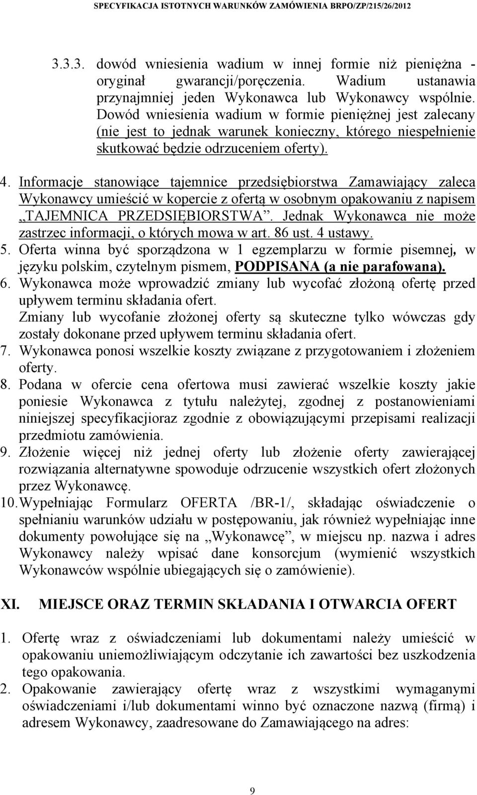 Informacje stanowiące tajemnice przedsiębiorstwa Zamawiający zaleca Wykonawcy umieścić w kopercie z ofertą w osobnym opakowaniu z napisem TAJEMNICA PRZEDSIĘBIORSTWA.