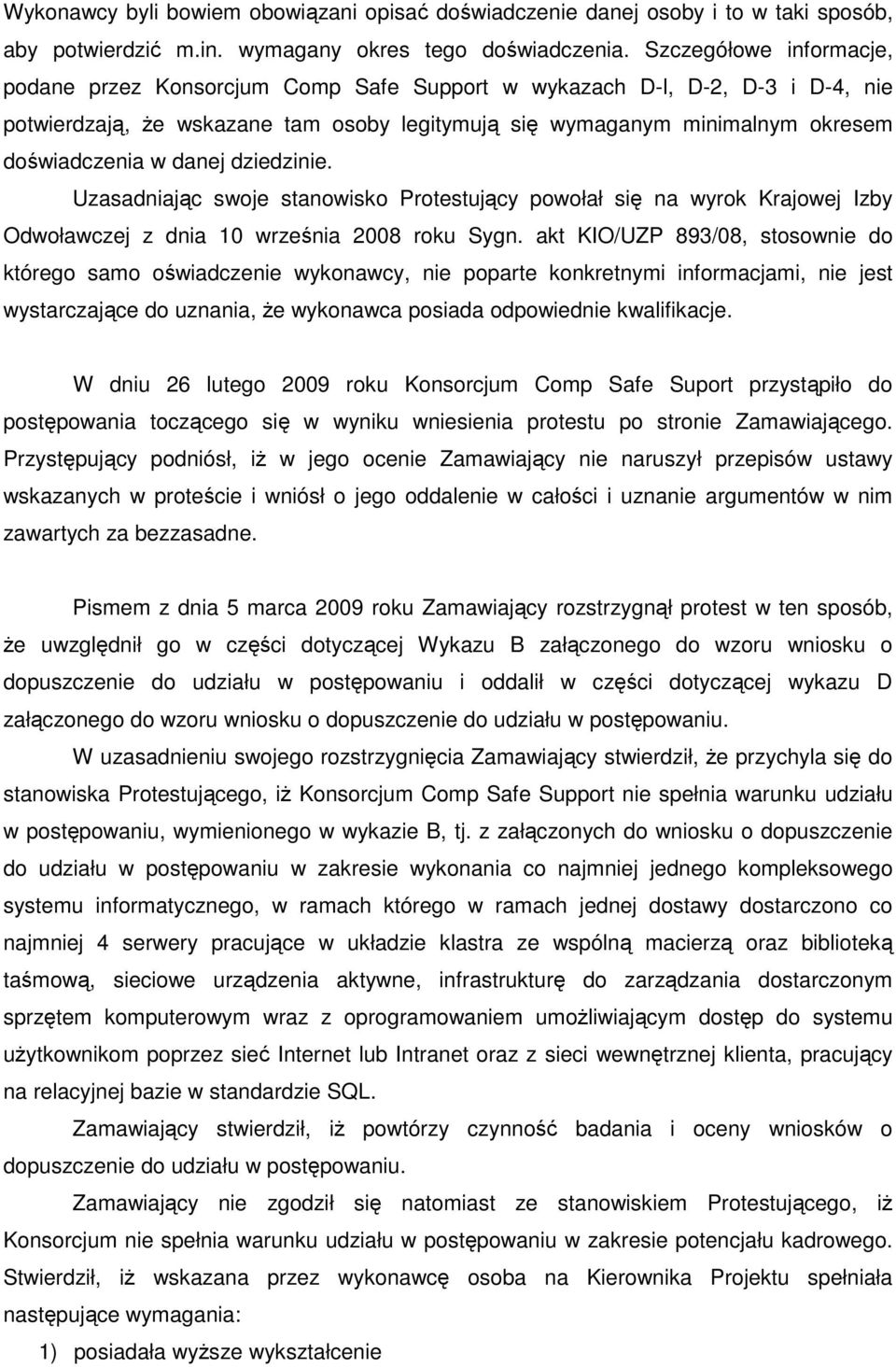 danej dziedzinie. Uzasadniając swoje stanowisko Protestujący powołał się na wyrok Krajowej Izby Odwoławczej z dnia 10 września 2008 roku Sygn.