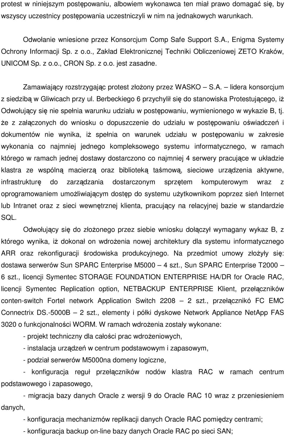 Zamawiający rozstrzygając protest złoŝony przez WASKO S.A. lidera konsorcjum z siedzibą w Gliwicach przy ul.