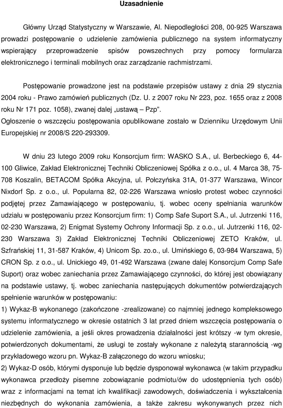 elektronicznego i terminali mobilnych oraz zarządzanie rachmistrzami. Postępowanie prowadzone jest na podstawie przepisów ustawy z dnia 29 stycznia 2004 roku - Prawo zamówień publicznych (Dz. U.