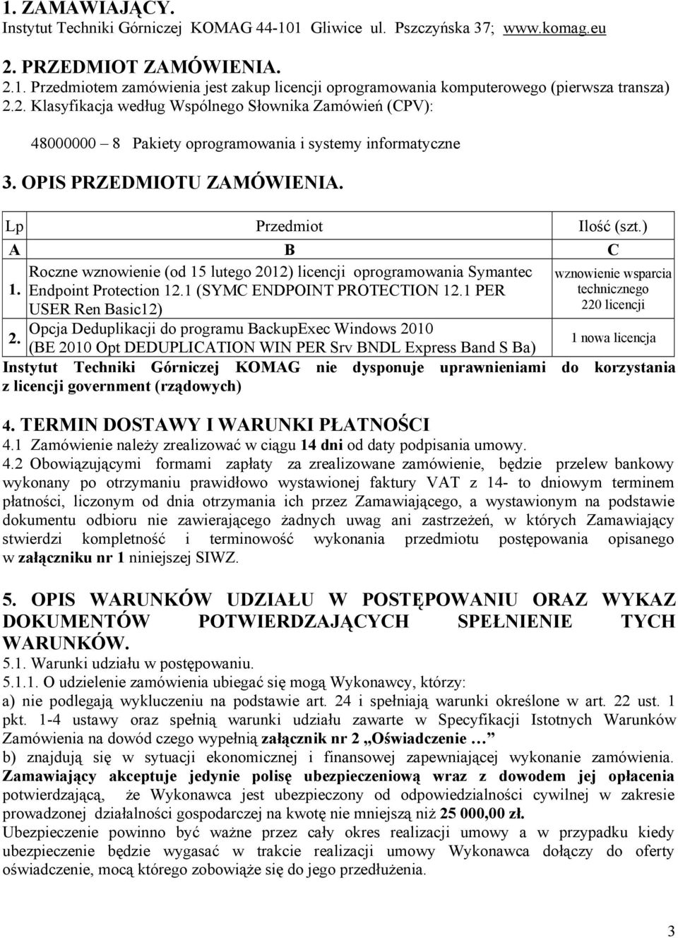 ) A B C Roczne wznowienie (od 15 lutego 2012) licencji oprogramowania Symantec wznowienie wsparcia 1. Endpoint Protection 12.1 (SYMC ENDPOINT PROTECTION 12.