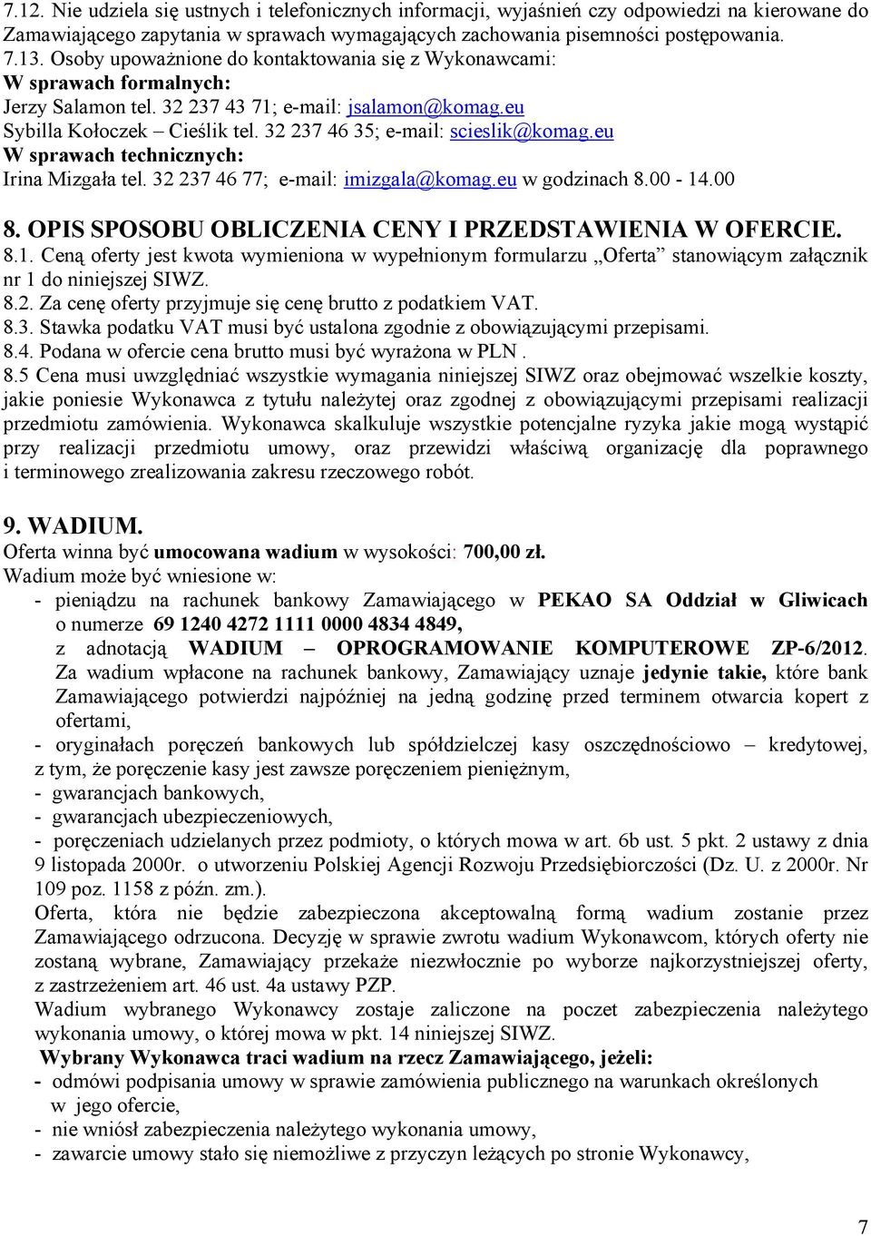 32 237 46 35; e-mail: scieslik@komag.eu W sprawach technicznych: Irina Mizgała tel. 32 237 46 77; e-mail: imizgala@komag.eu w godzinach 8.00-14.00 8.