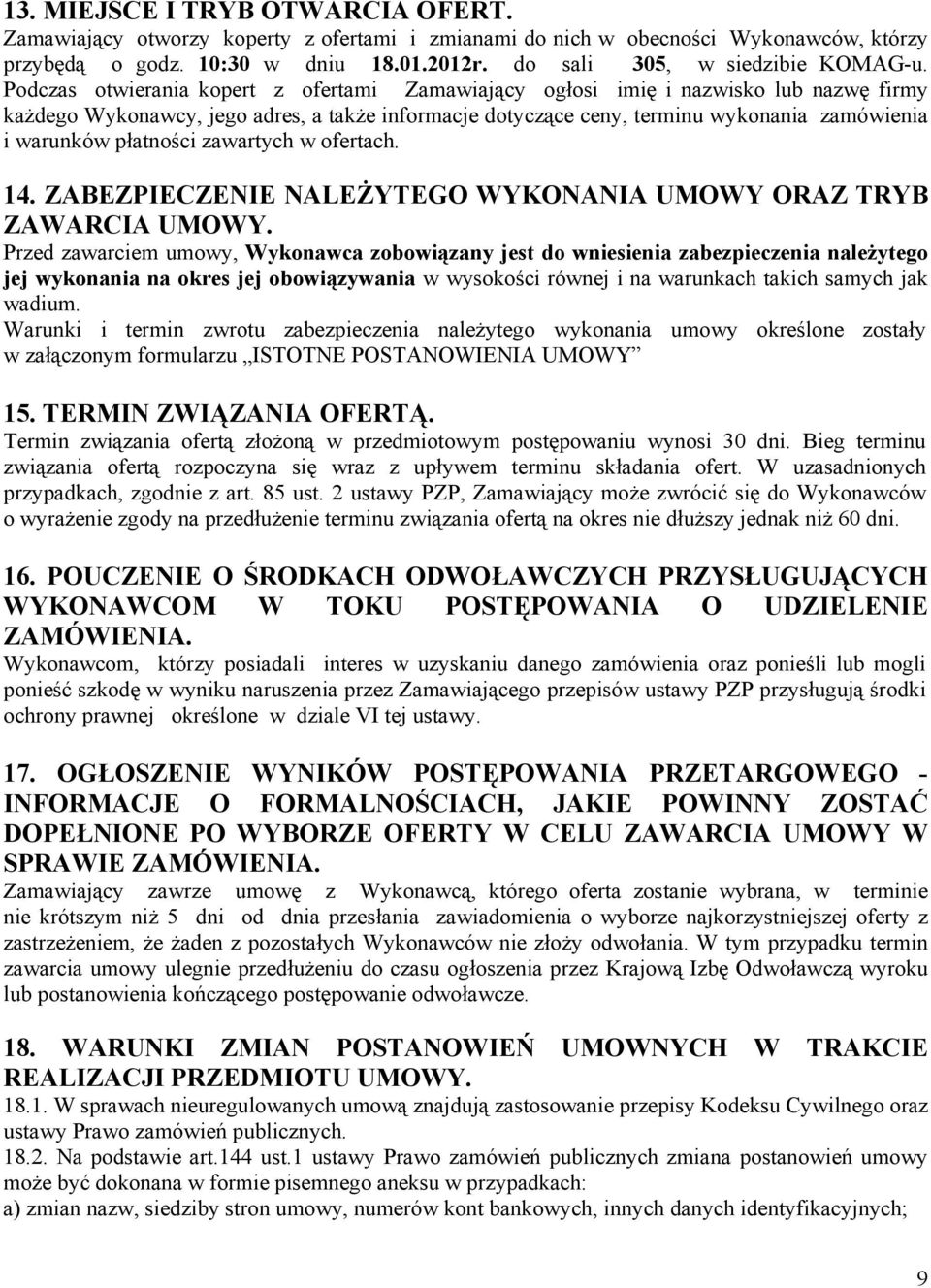 płatności zawartych w ofertach. 14. ZABEZPIECZENIE NALEŻYTEGO WYKONANIA UMOWY ORAZ TRYB ZAWARCIA UMOWY.