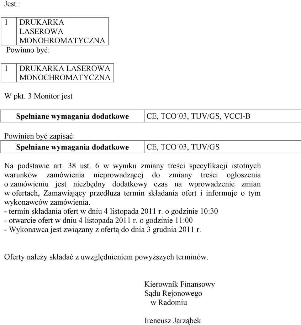 6 w wyniku zmiany treści specyfikacji istotnych warunków zamówienia nieprowadzącej do zmiany treści ogłoszenia o zamówieniu jest niezbędny dodatkowy czas na wprowadzenie zmian w ofertach, Zamawiający