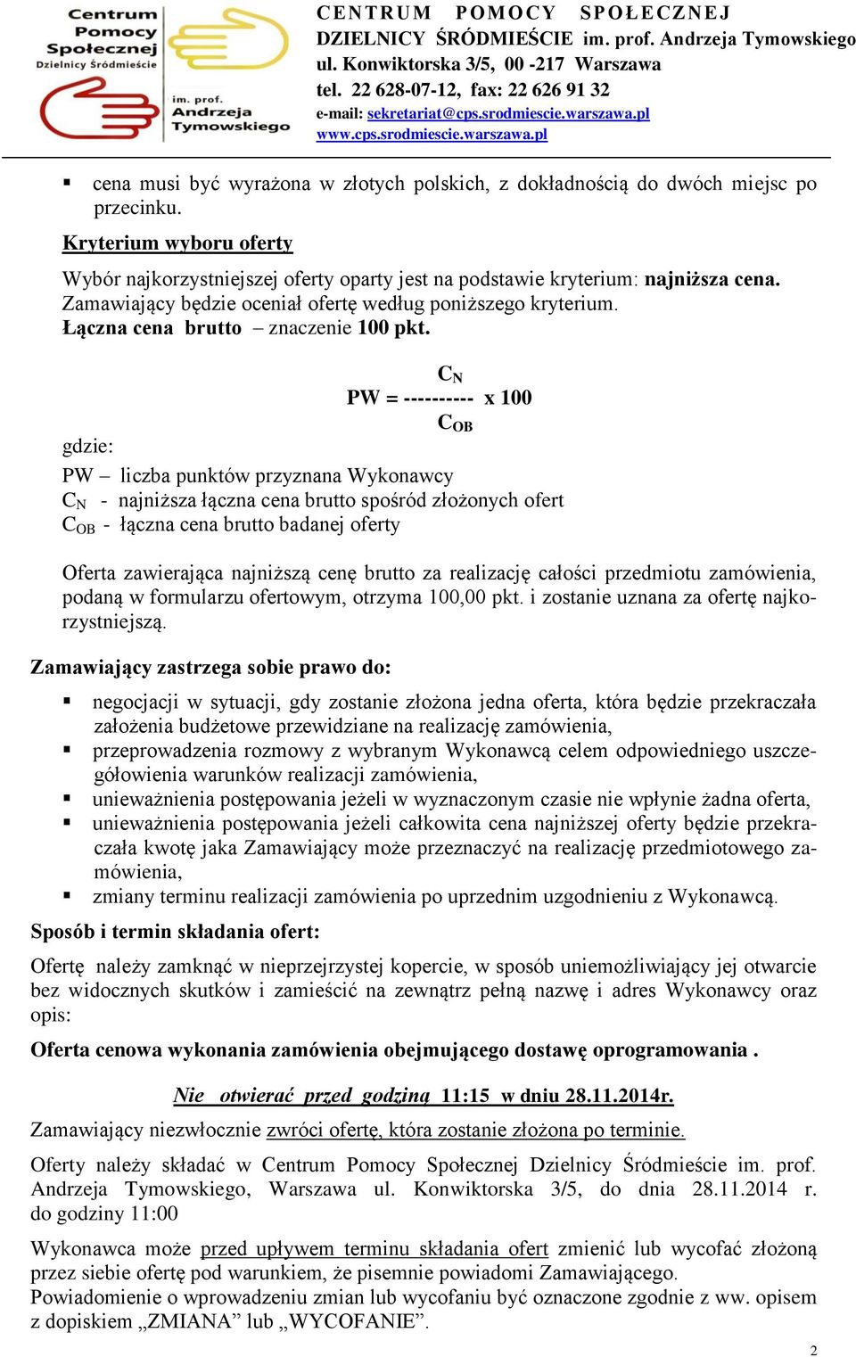 C N PW = ---------- x 100 C OB gdzie: PW liczba punktów przyznana Wykonawcy C N - najniższa łączna cena brutto spośród złożonych ofert C OB - łączna cena brutto badanej oferty Oferta zawierająca