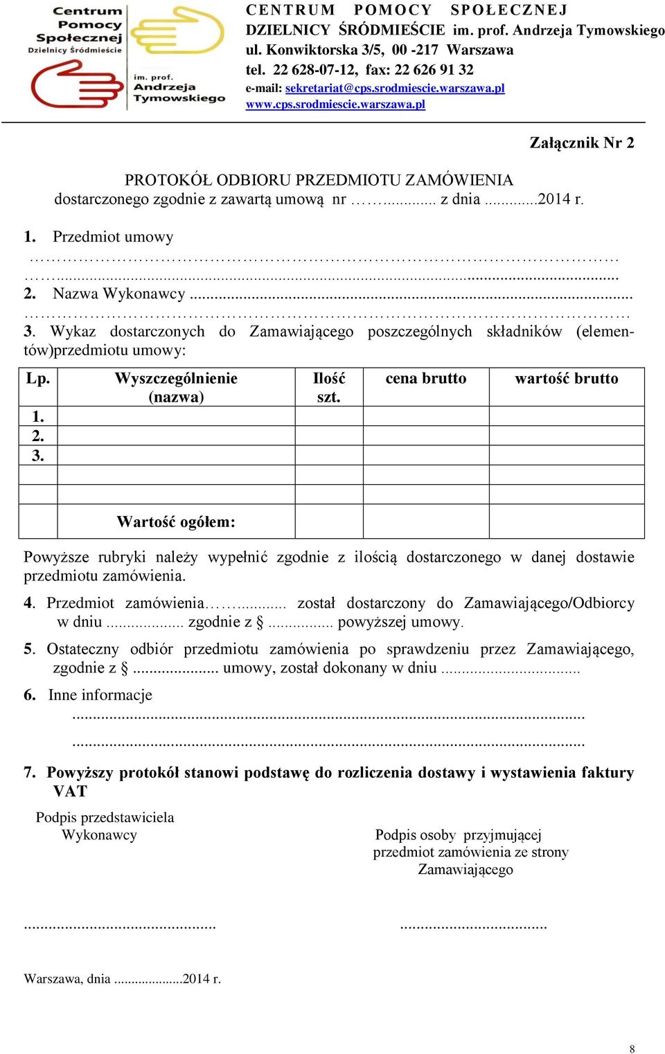 cena brutto wartość brutto Wartość ogółem: Powyższe rubryki należy wypełnić zgodnie z ilością dostarczonego w danej dostawie przedmiotu zamówienia. 4. Przedmiot zamówienia.