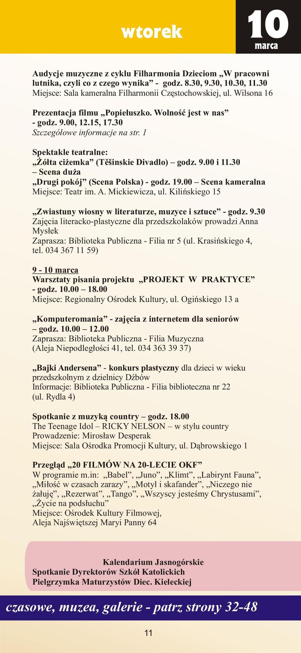 30 Scena du a Drugi pokój (Scena Polska) - godz. 19.00 Scena kameralna Miejsce: Teatr im. A. Mickiewicza, ul. Kiliñskiego 15 Zwiastuny wiosny w literaturze, muzyce i sztuce - godz. 9.