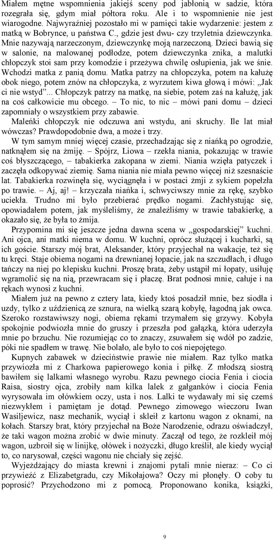 Dzieci bawią się w salonie, na malowanej podłodze, potem dziewczynka znika, a malutki chłopczyk stoi sam przy komodzie i przeżywa chwilę osłupienia, jak we śnie. Wchodzi matka z panią domu.