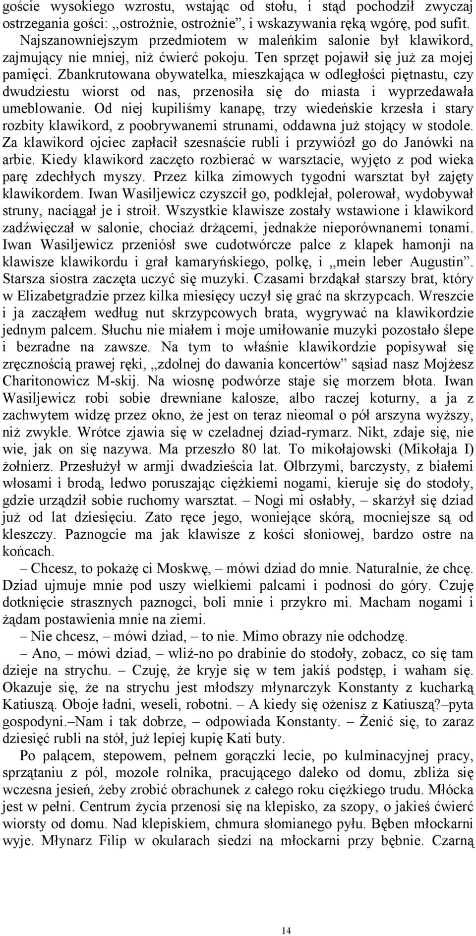 Zbankrutowana obywatelka, mieszkająca w odległości piętnastu, czy dwudziestu wiorst od nas, przenosiła się do miasta i wyprzedawała umeblowanie.