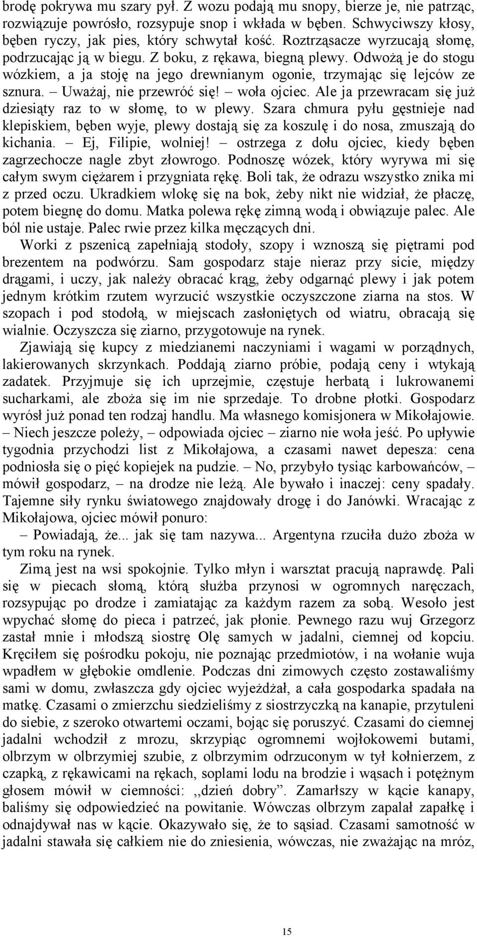 Uważaj, nie przewróć się! woła ojciec. Ale ja przewracam się już dziesiąty raz to w słomę, to w plewy.