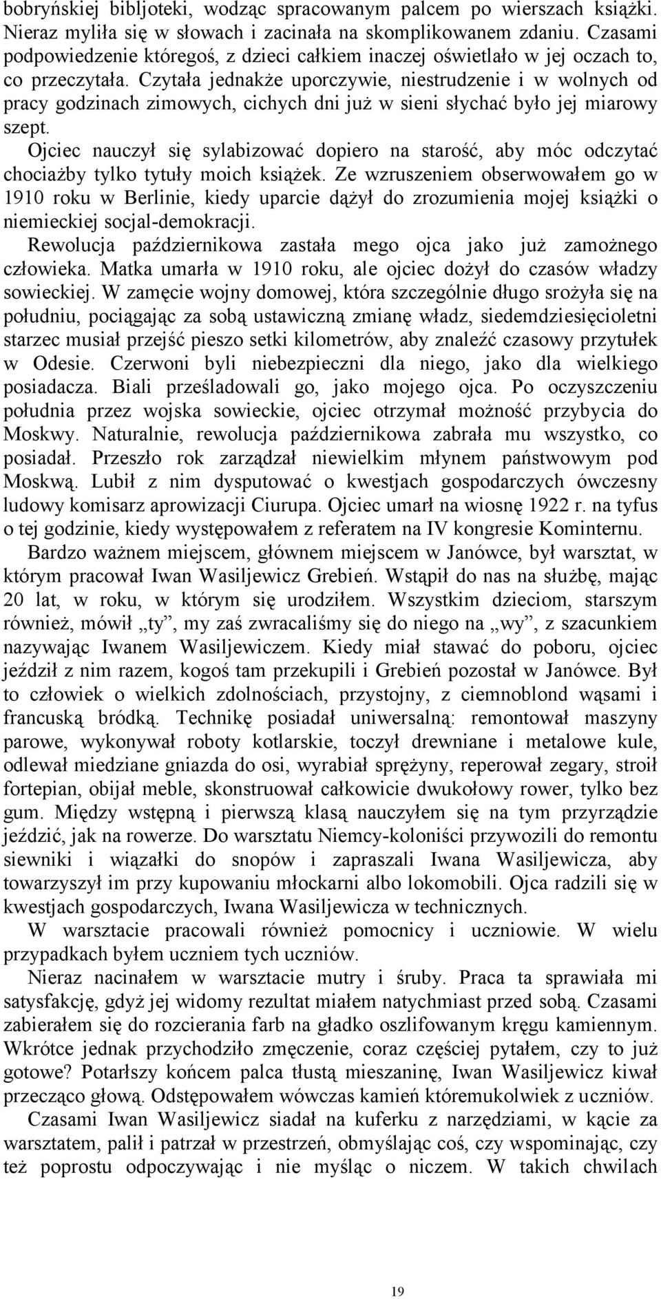 Czytała jednakże uporczywie, niestrudzenie i w wolnych od pracy godzinach zimowych, cichych dni już w sieni słychać było jej miarowy szept.