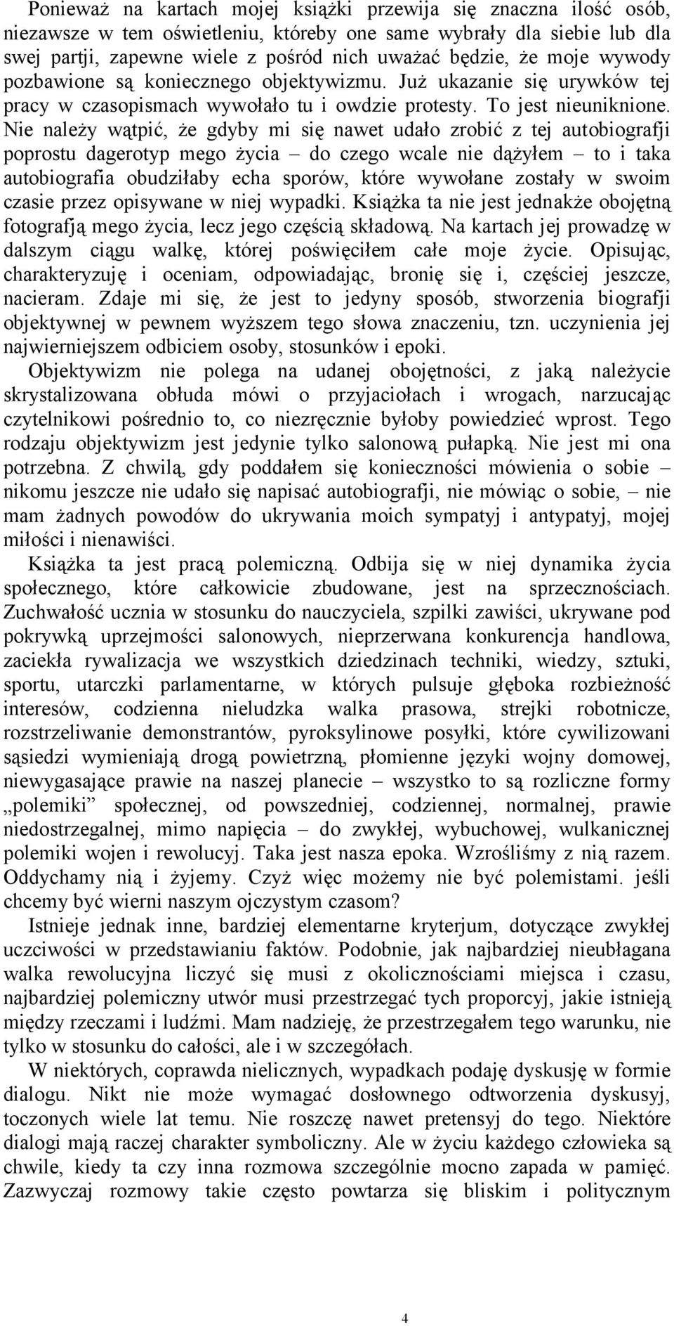 Nie należy wątpić, że gdyby mi się nawet udało zrobić z tej autobiografji poprostu dagerotyp mego życia do czego wcale nie dążyłem to i taka autobiografia obudziłaby echa sporów, które wywołane