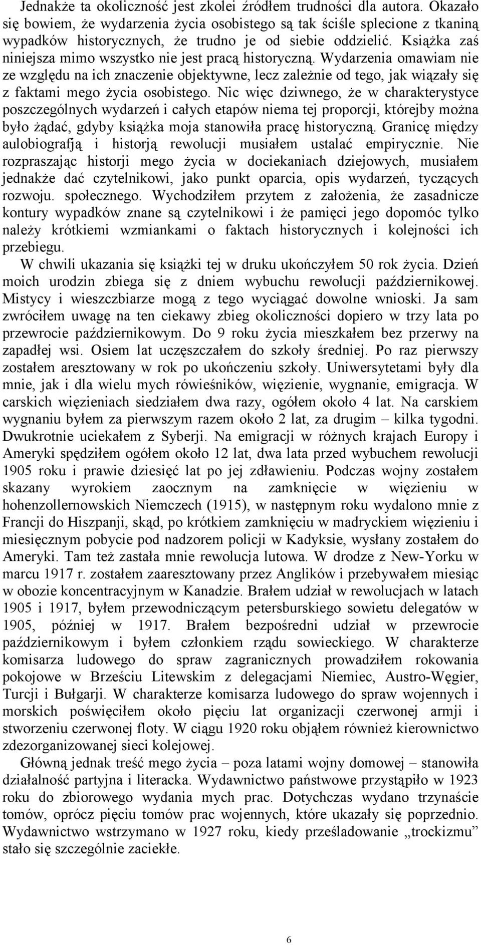 Książka zaś niniejsza mimo wszystko nie jest pracą historyczną. Wydarzenia omawiam nie ze względu na ich znaczenie objektywne, lecz zależnie od tego, jak wiązały się z faktami mego życia osobistego.