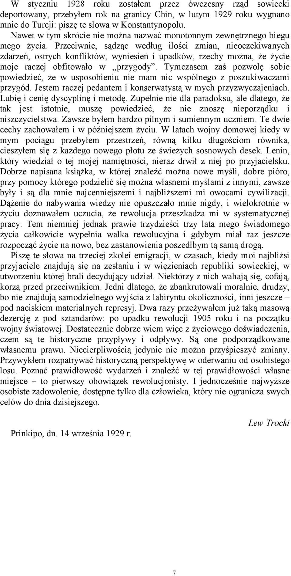 Przeciwnie, sądząc według ilości zmian, nieoczekiwanych zdarzeń, ostrych konfliktów, wyniesień i upadków, rzecby można, że życie moje raczej obfitowało w,,przygody.