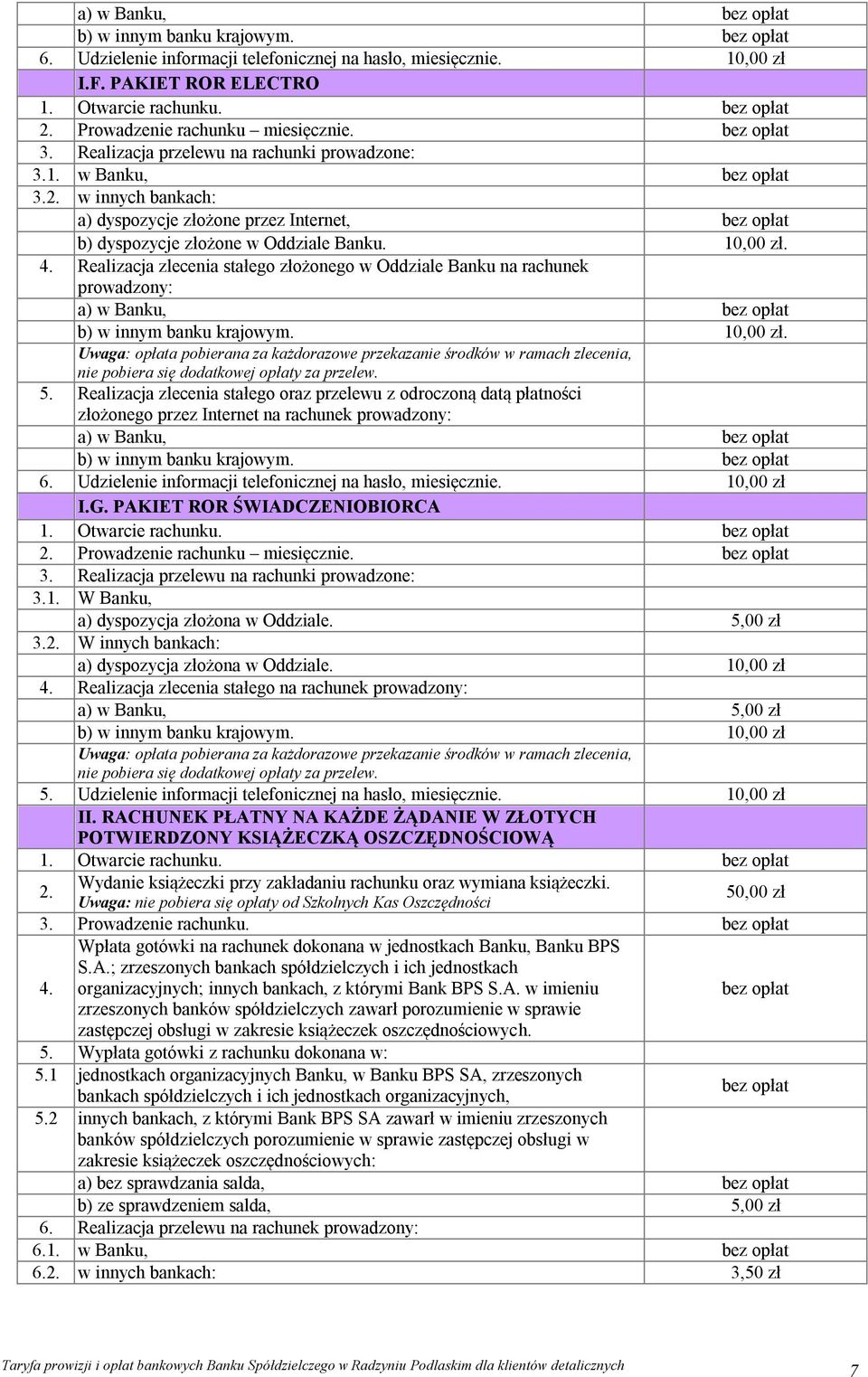 Realizacja zlecenia stałego złożonego w Oddziale Banku na rachunek prowadzony: a) w Banku, b) w innym banku krajowym. 10,00 zł.