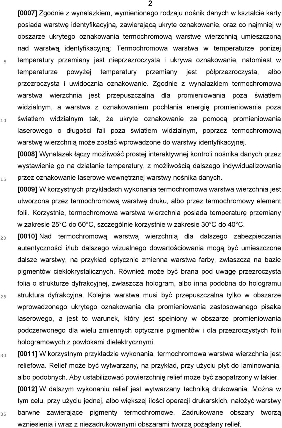 temperaturze powyżej temperatury przemiany jest półprzezroczysta, albo przezroczysta i uwidocznia oznakowanie.