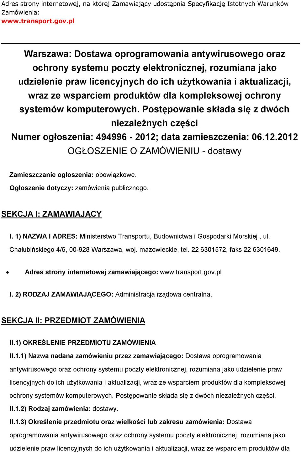 kmplekswej chrny systemów kmputerwych. Pstępwanie składa się z dwóch niezależnych części Numer głszenia: 494996-2012; data zamieszczenia: 06.12.2012 OGŁOSZENIE O ZAMÓWIENIU - dstawy Zamieszczanie głszenia: bwiązkwe.