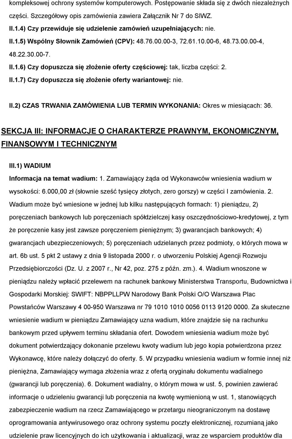 II.1.7) Czy dpuszcza się złżenie ferty wariantwej: nie. II.2) CZAS TRWANIA ZAMÓWIENIA LUB TERMIN WYKONANIA: Okres w miesiącach: 36.