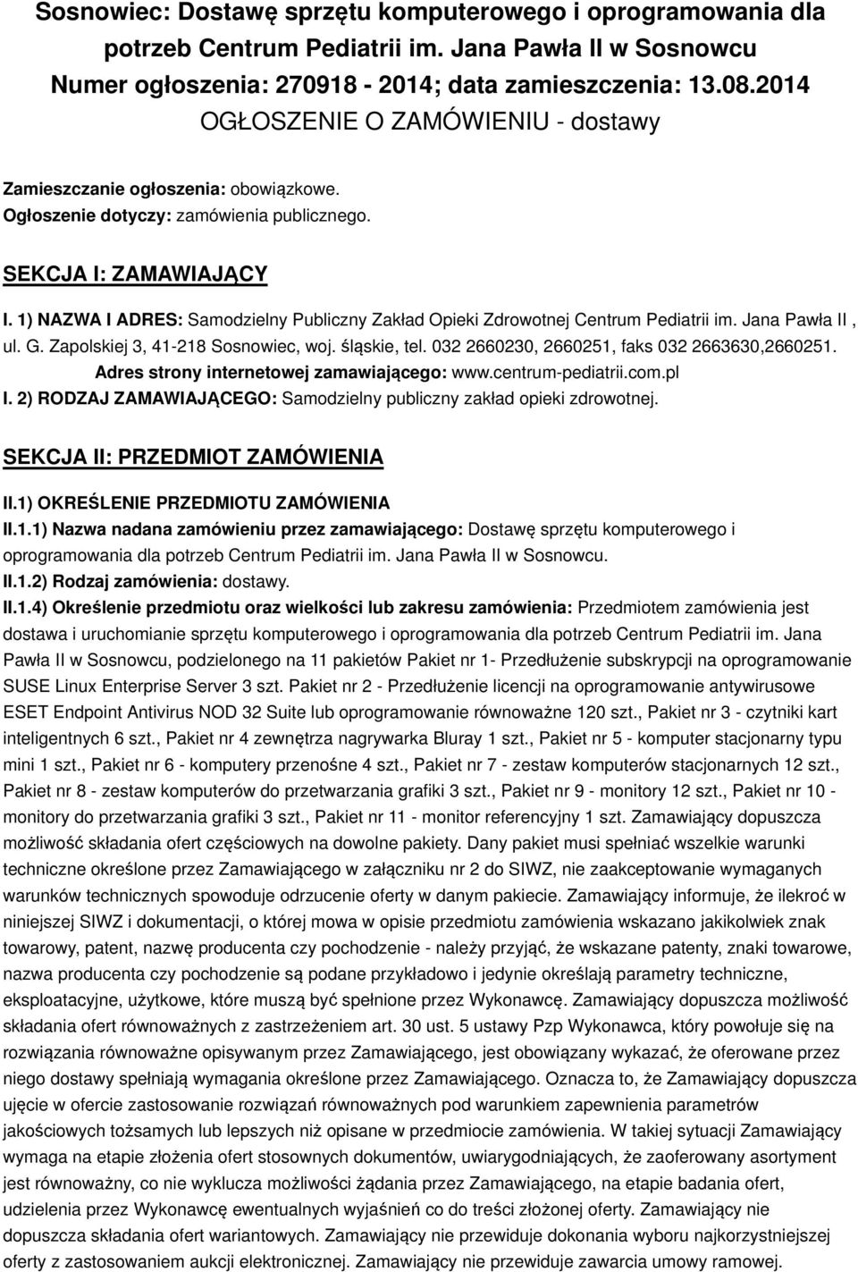 1) NAZWA I ADRES: Samodzielny Publiczny Zakład Opieki Zdrowotnej Centrum Pediatrii im. Jana Pawła II, ul. G. Zapolskiej 3, 41-218 Sosnowiec, woj. śląskie, tel.