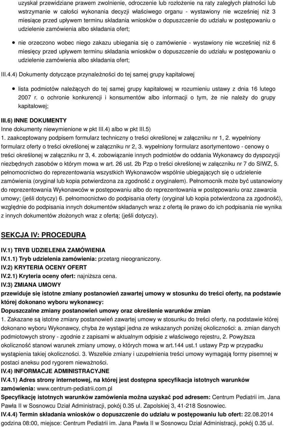 wystawiony nie wcześniej niż 6 miesięcy przed upływem terminu składania wniosków o dopuszczenie do udziału w postępowaniu o udzielenie zamówienia albo składania ofert; III.4.