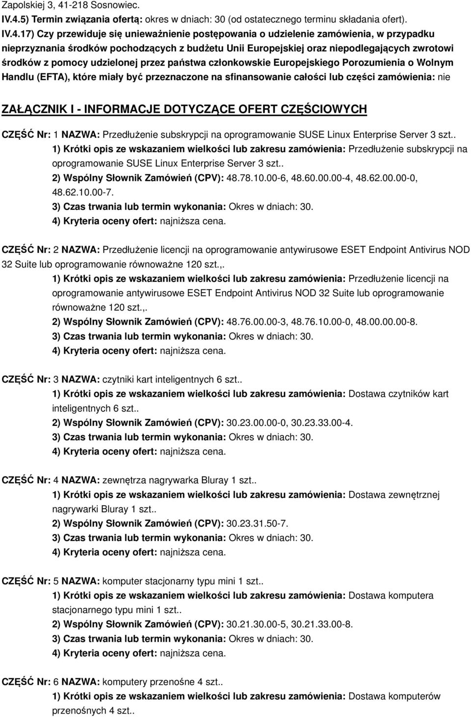 5) Termin związania ofertą: okres w dniach: 30 (od ostatecznego terminu składania ofert). IV.4.