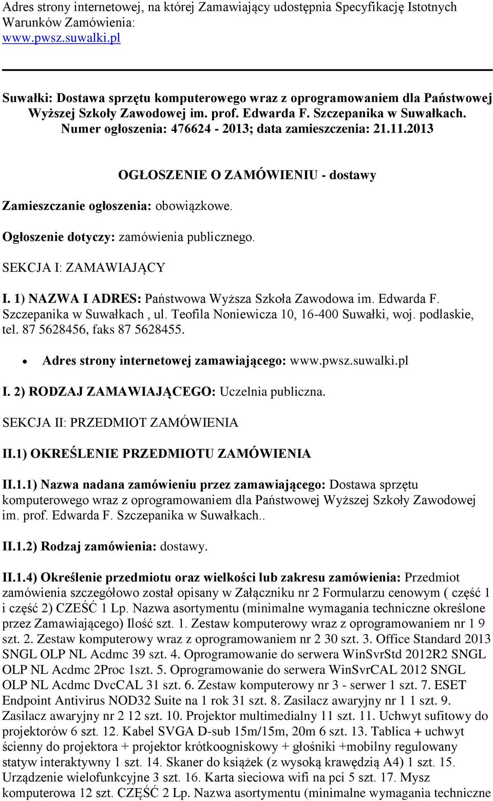 Numer ogłoszenia: 476624-2013; data zamieszczenia: 21.11.2013 Zamieszczanie ogłoszenia: obowiązkowe. OGŁOSZENIE O ZAMÓWIENIU - dostawy Ogłoszenie dotyczy: zamówienia publicznego.