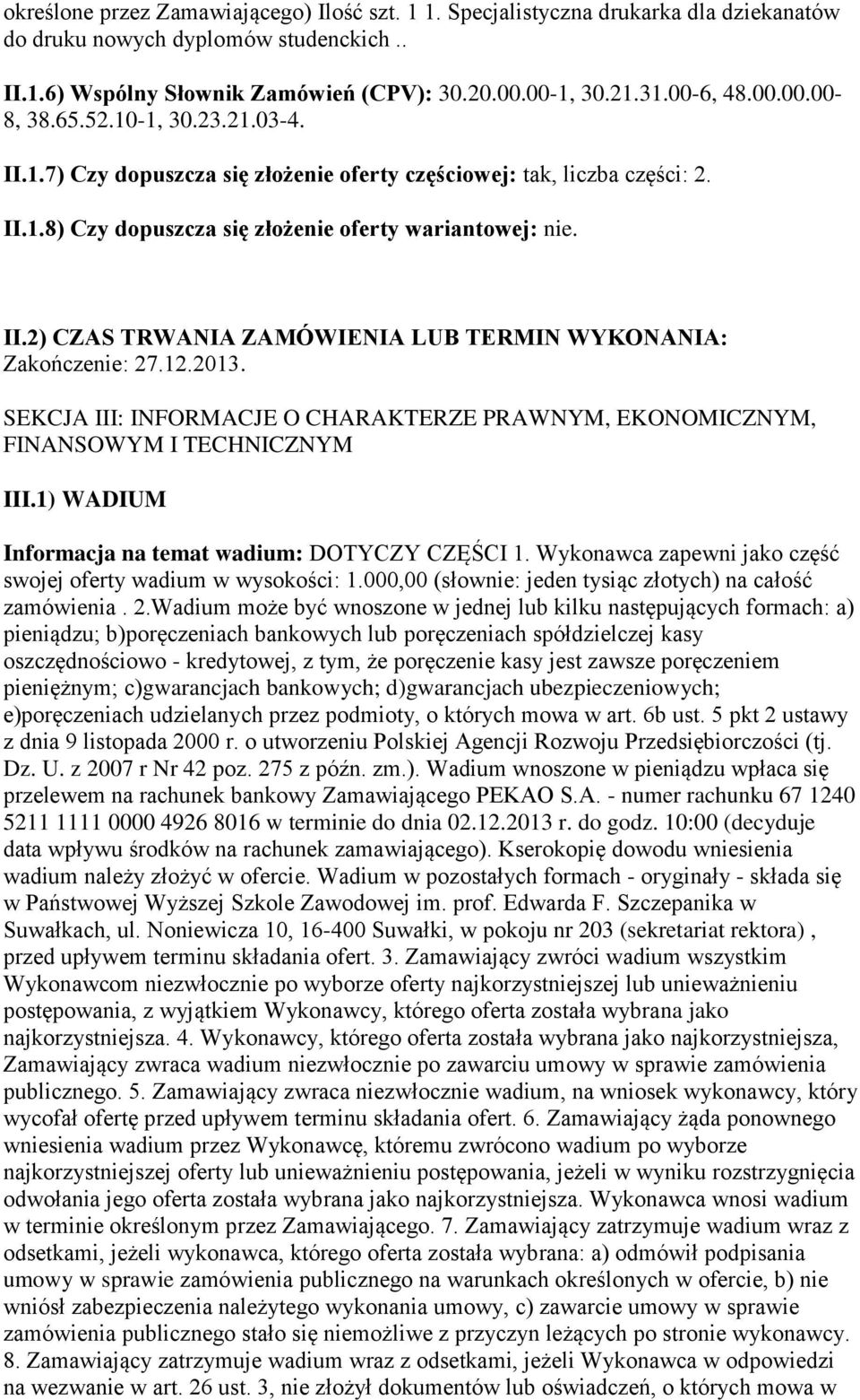 12.2013. SEKCJA III: INFORMACJE O CHARAKTERZE PRAWNYM, EKONOMICZNYM, FINANSOWYM I TECHNICZNYM III.1) WADIUM Informacja na temat wadium: DOTYCZY CZĘŚCI 1.