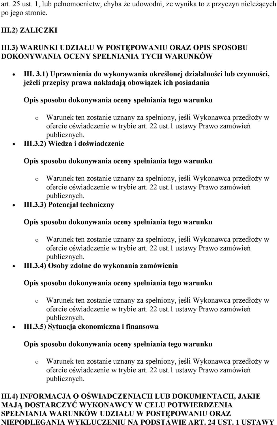 1) Uprawnienia do wykonywania określonej działalności lub czynności, jeżeli przepisy prawa nakładają obowiązek ich posiadania III.3.2) Wiedza i doświadczenie III.3.3) Potencjał techniczny III.3.4) Osoby zdolne do wykonania zamówienia III.