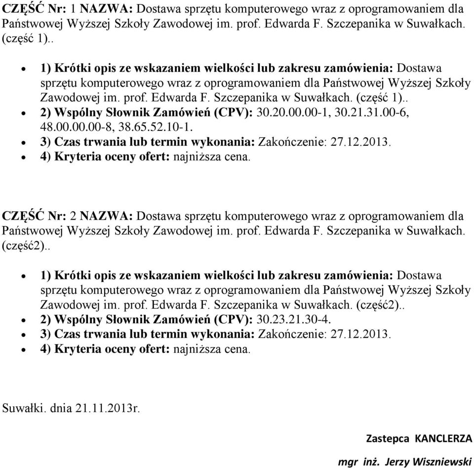 Szczepanika w Suwałkach. (część 1).. 2) Wspólny Słownik Zamówień (CPV): 30.20.00.00-1, 30.21.31.00-6, 48.00.00.00-8, 38.65.52.10-1. 3) Czas trwania lub termin wykonania: Zakończenie: 27.12.2013.